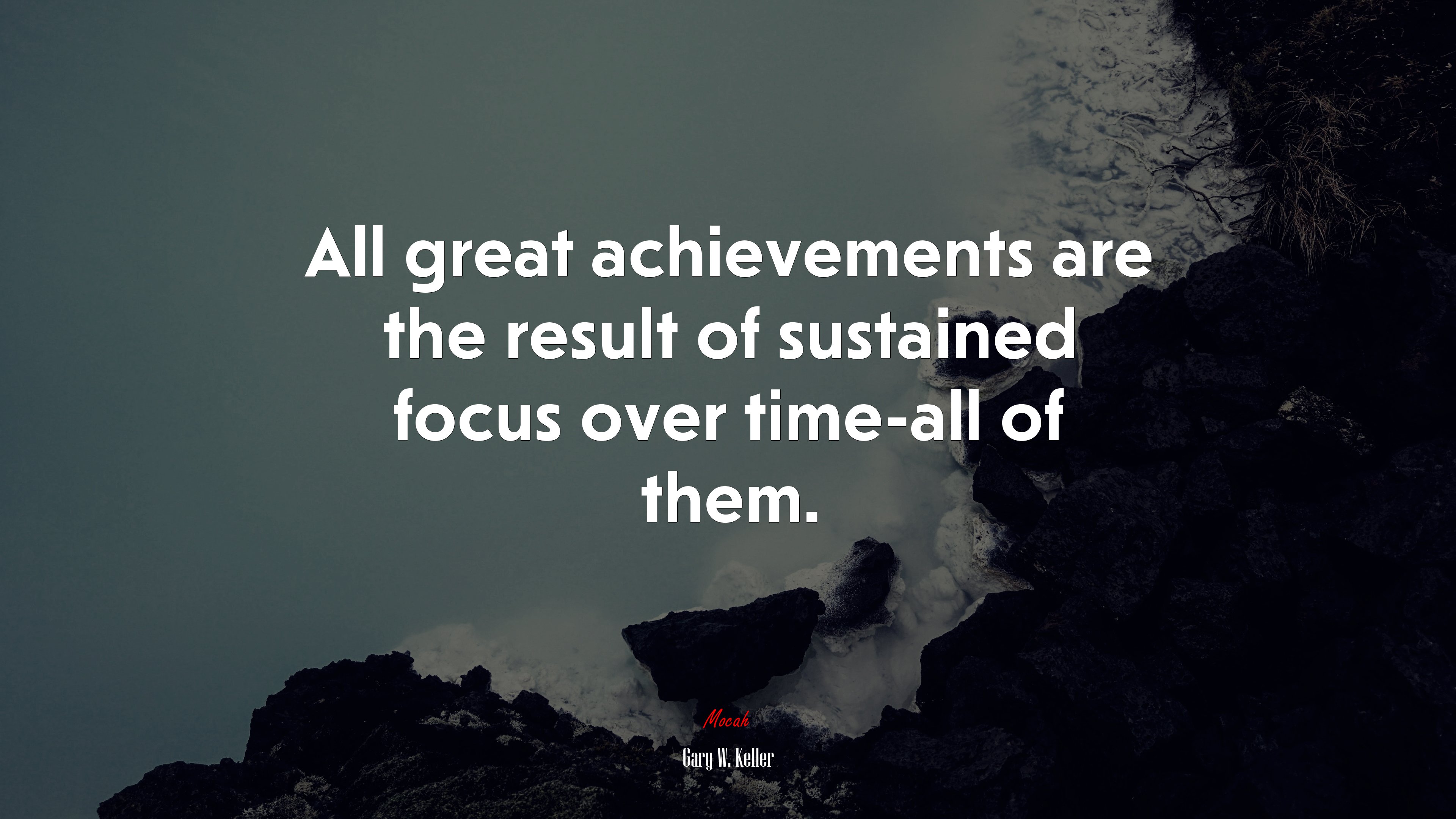 All great achievements are the result of sustained focus over time-all of them. | Gary W. Keller quote HD Wallpaper
