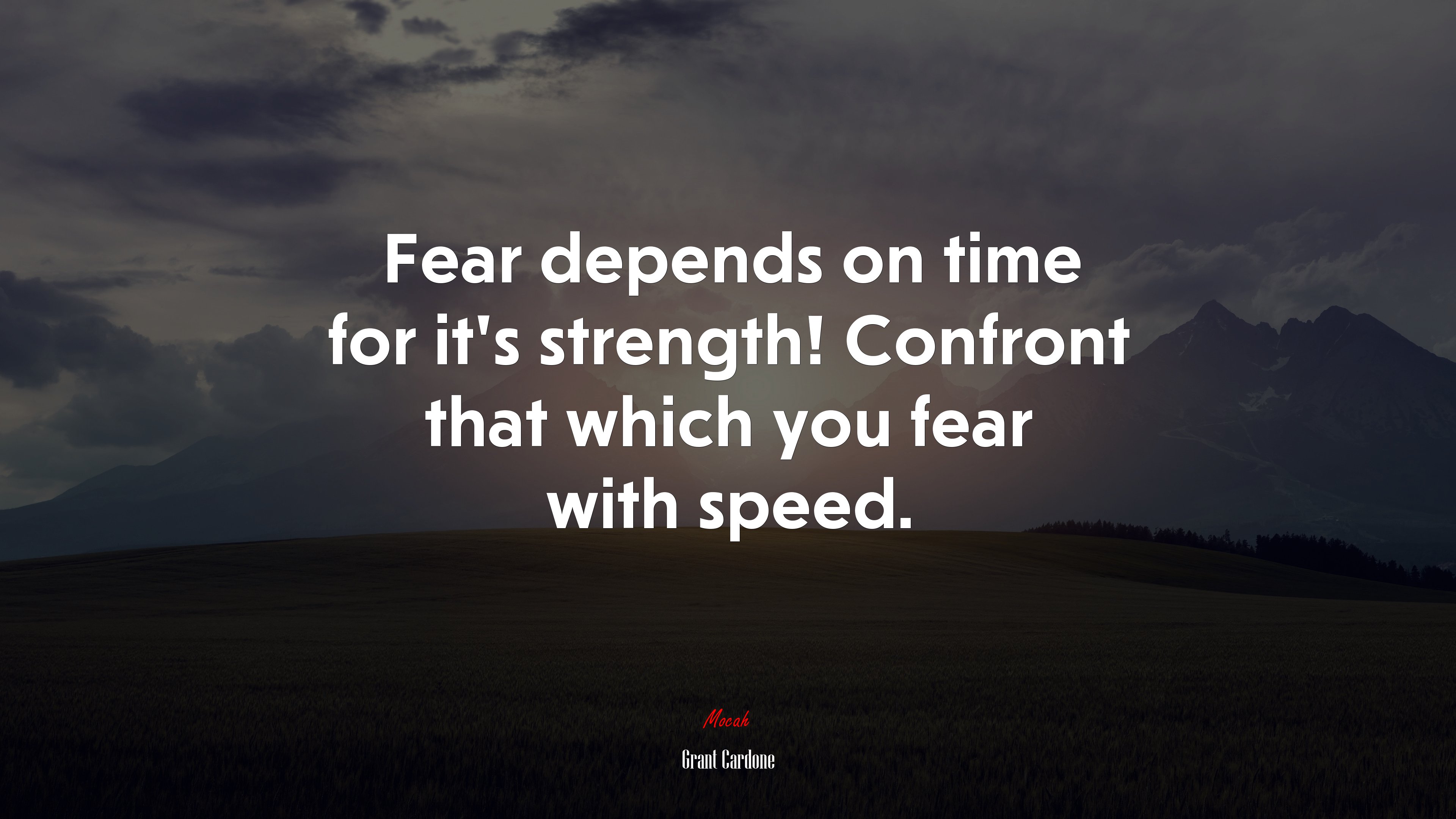 Fear depends on time for it’s strength! Confront that which you fear with speed. | Grant Cardone quote HD Wallpaper