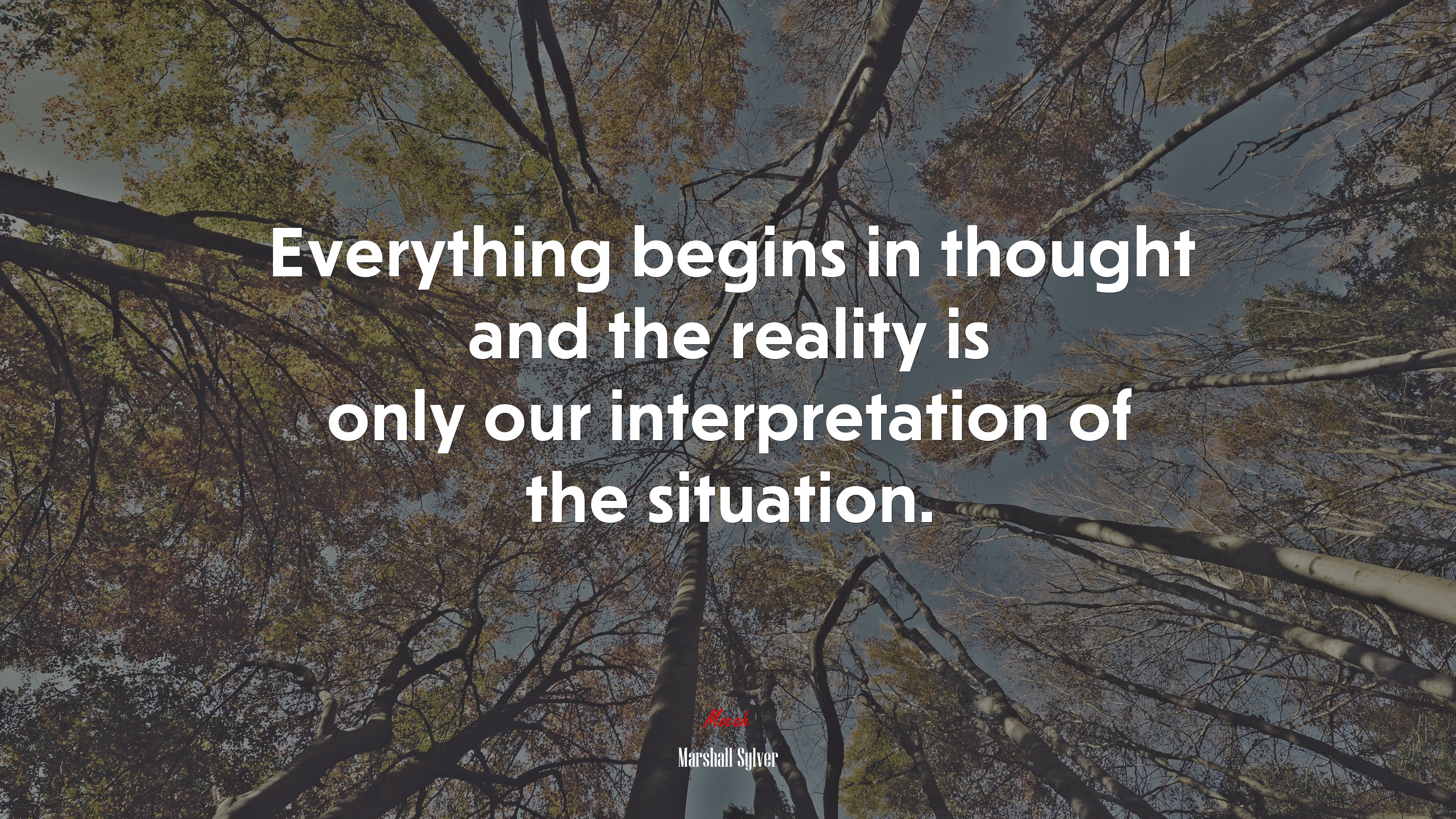 Everything begins in thought and the reality is only our interpretation of the situation. | Marshall Sylver quote HD Wallpaper