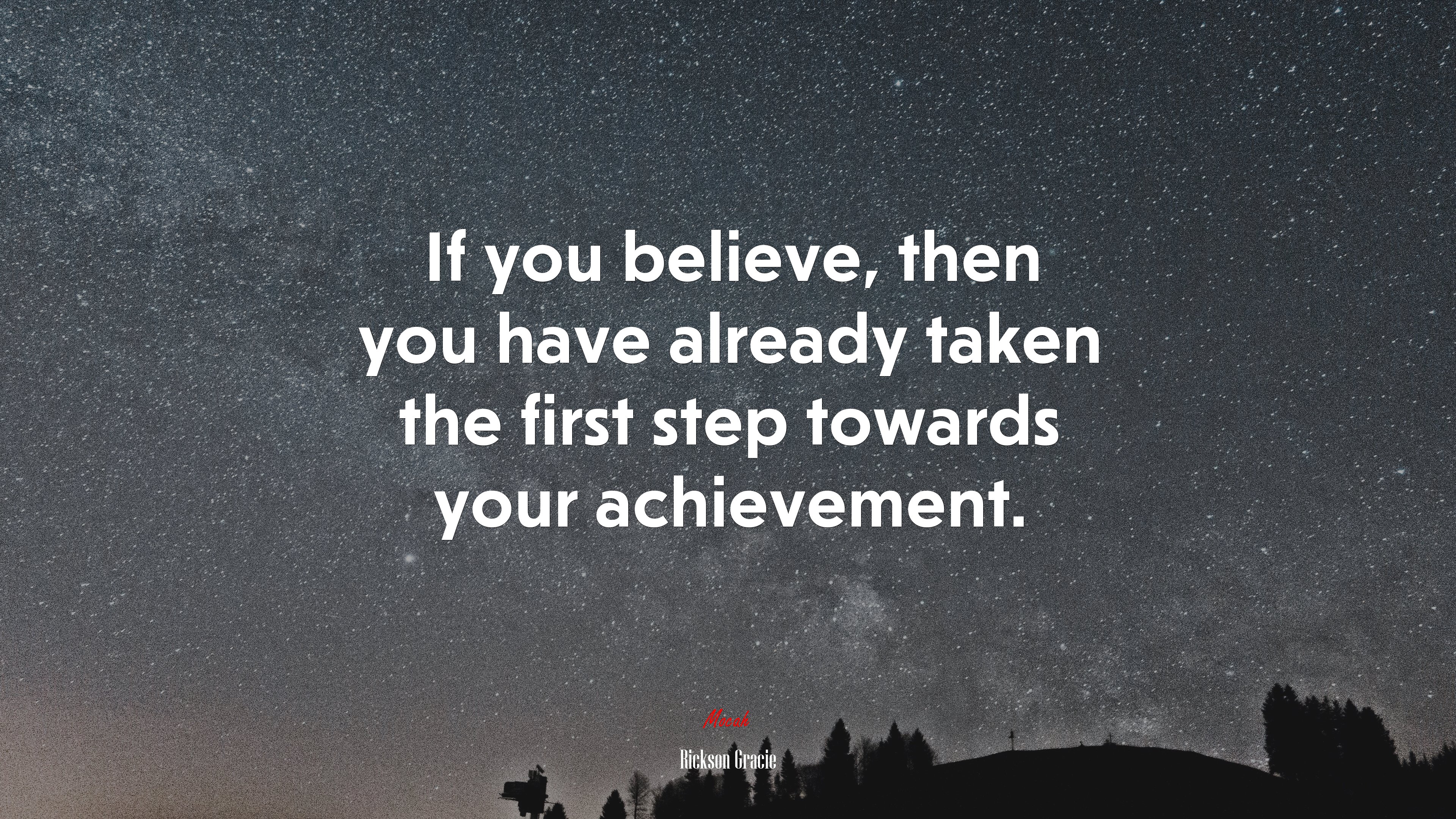 If you believe, then you have already taken the first step towards your achievement. | Rickson Gracie quote HD Wallpaper
