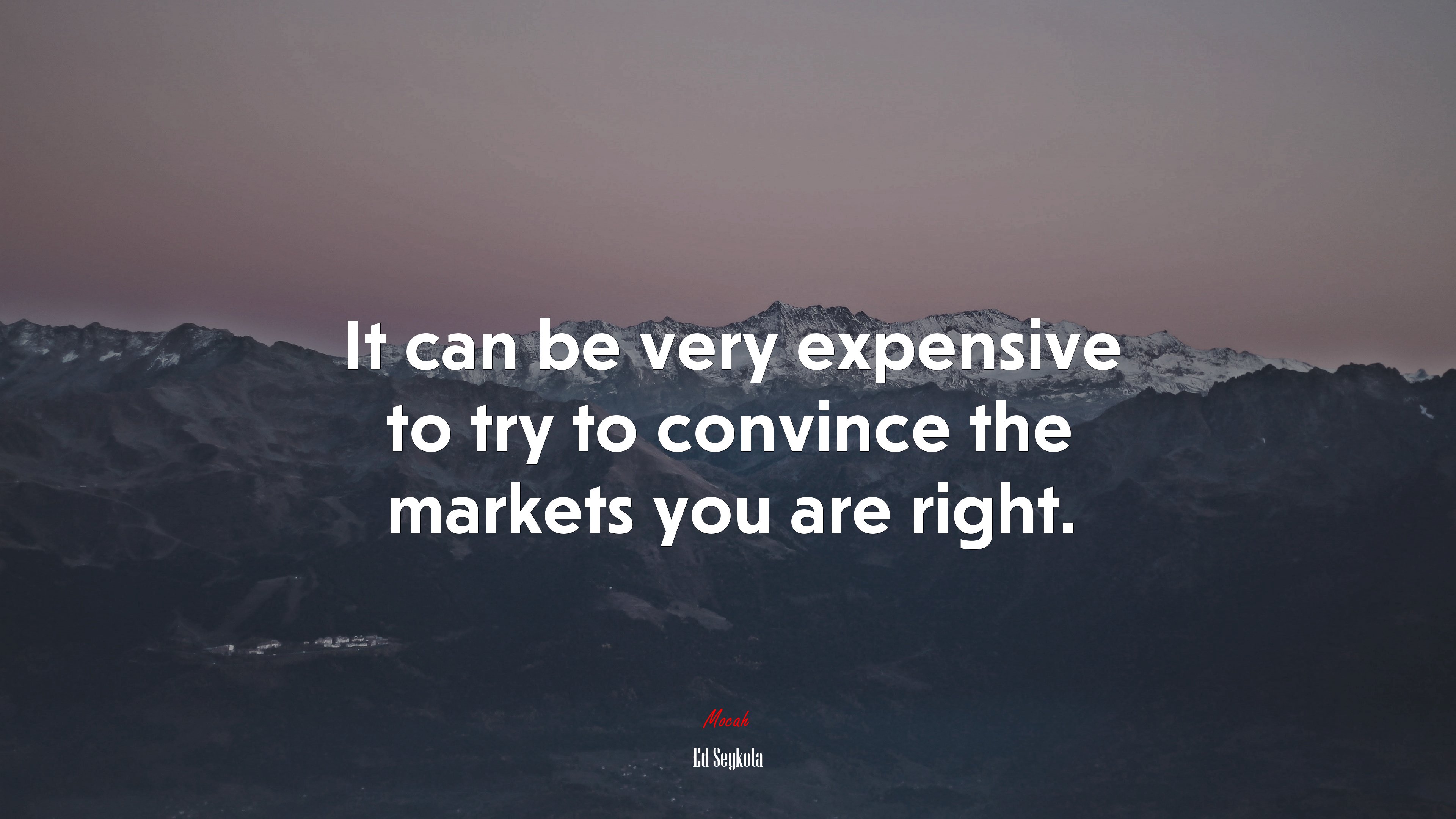 It can be very expensive to try to convince the markets you are right. | Ed Seykota quote HD Wallpaper
