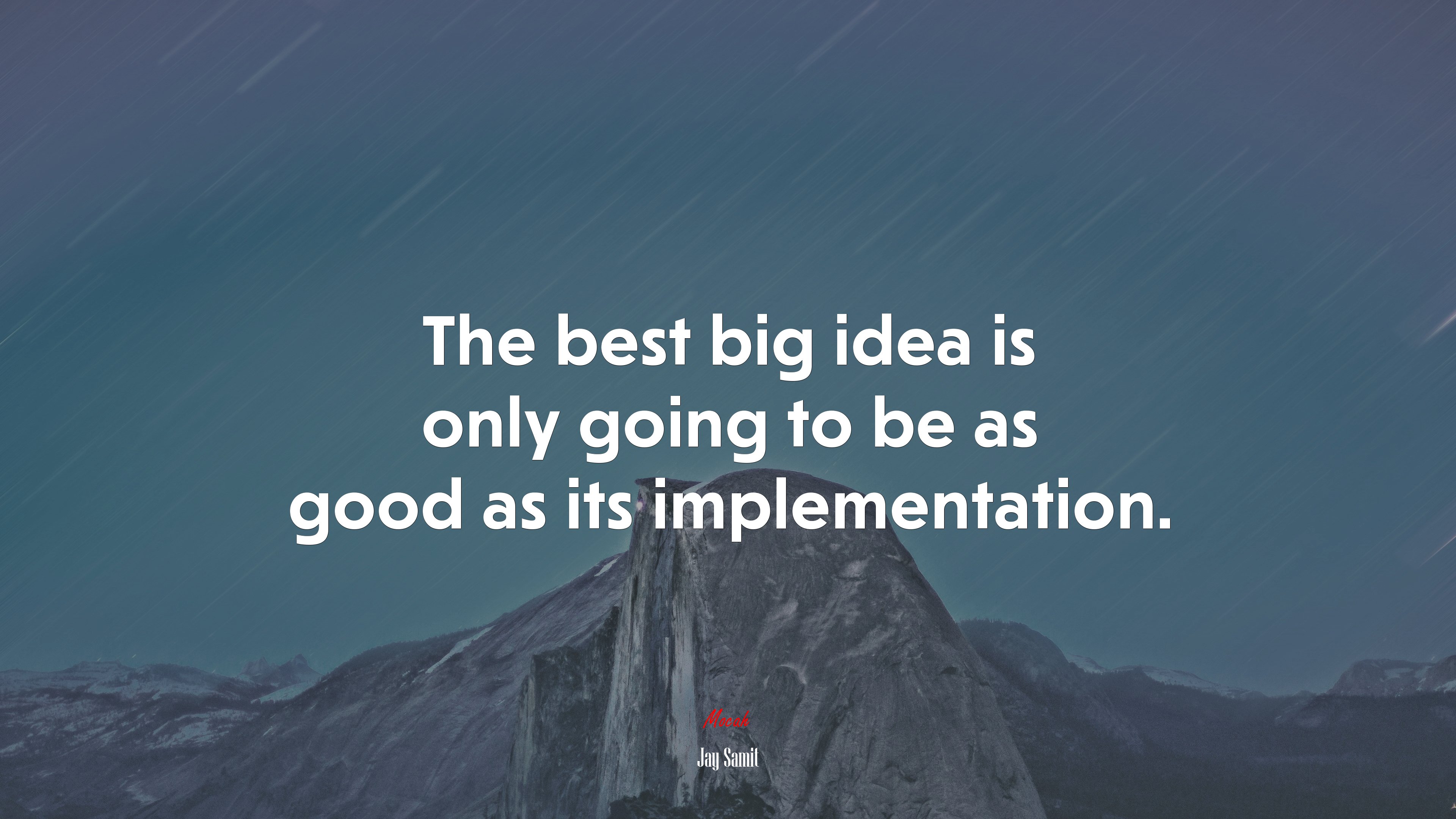 The best big idea is only going to be as good as its implementation. | Jay Samit quote HD Wallpaper
