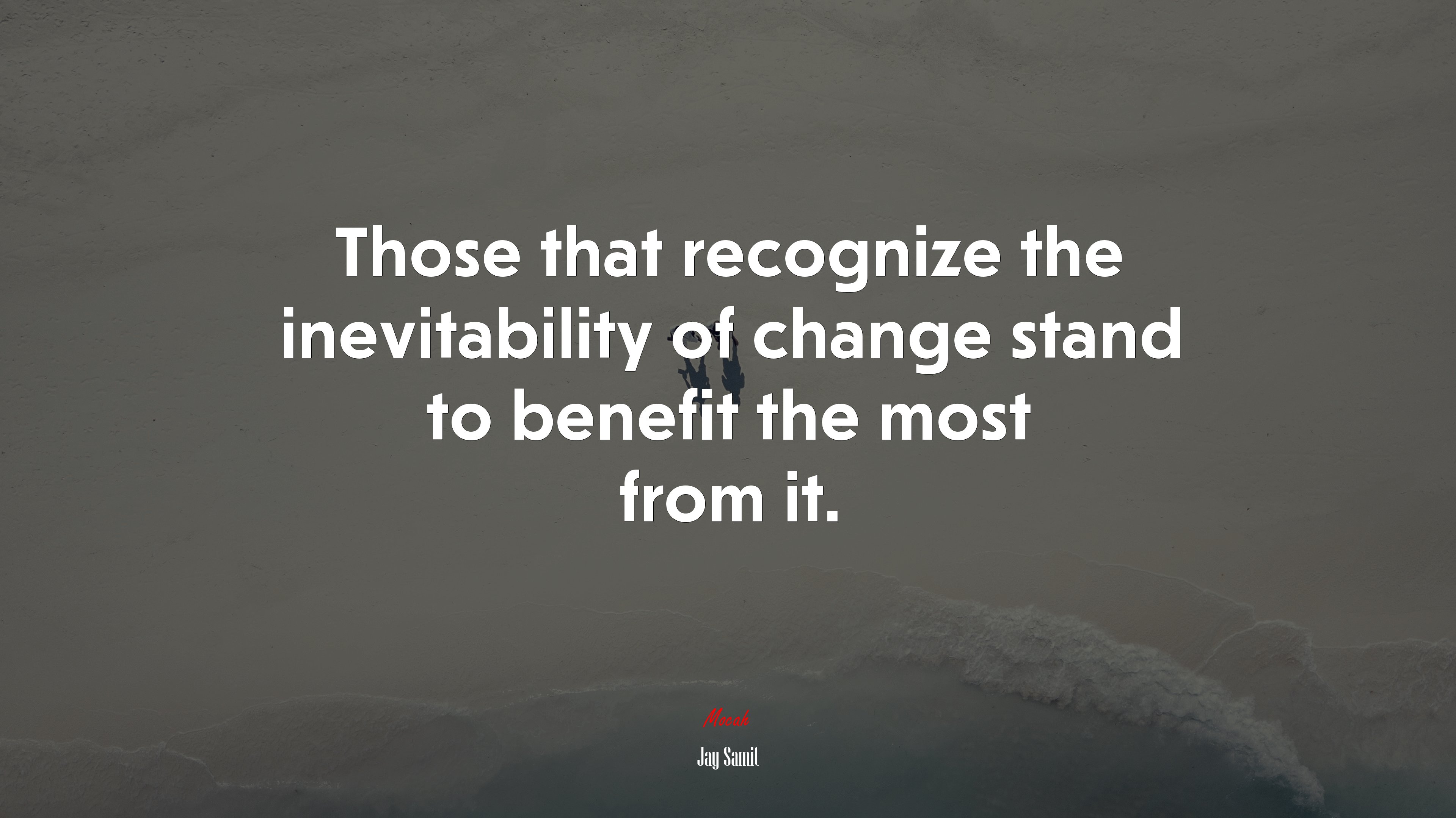 Those that recognize the inevitability of change stand to benefit the most from it. | Jay Samit quote HD Wallpaper