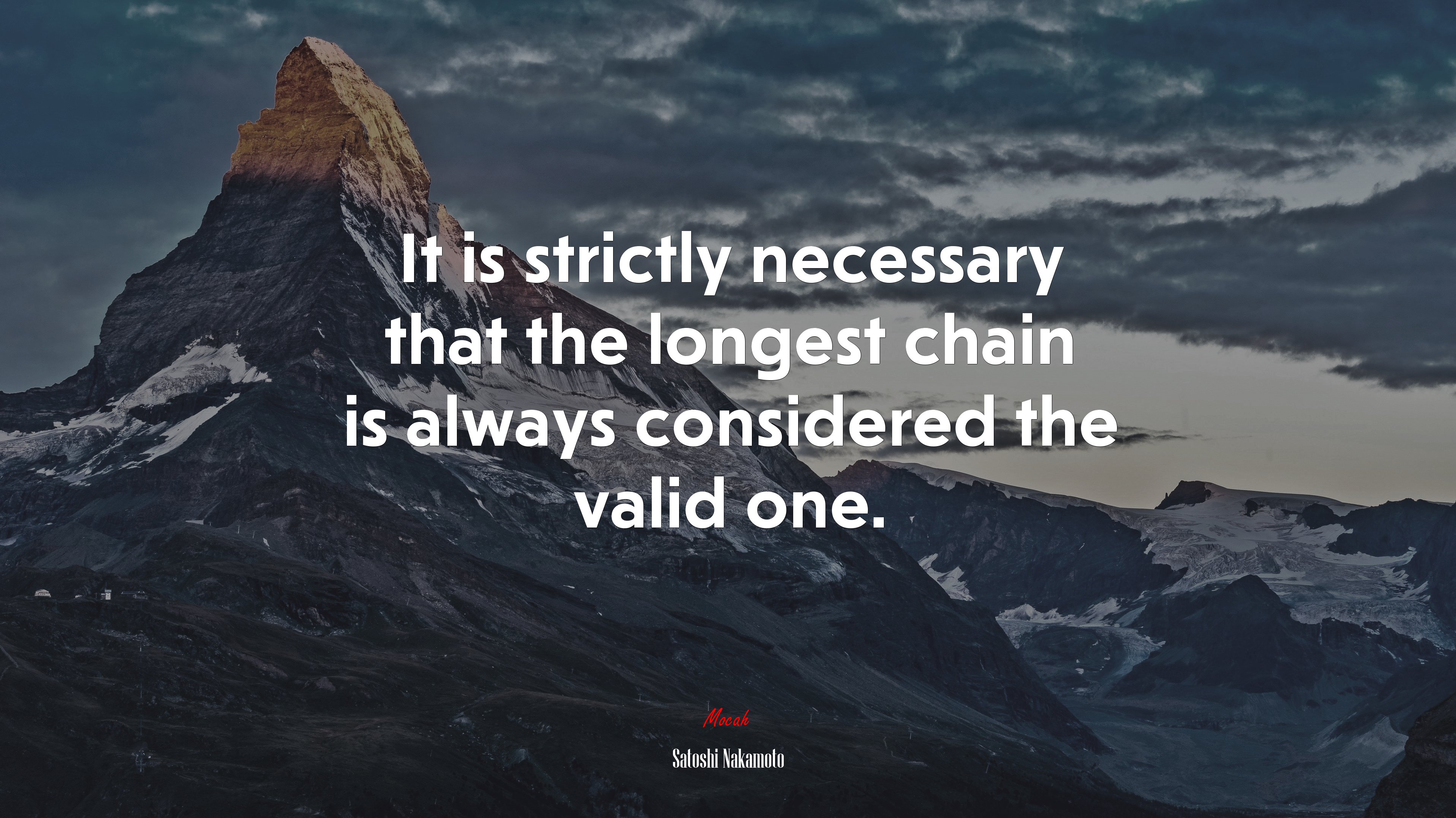 It is strictly necessary that the longest chain is always considered the valid one. | Satoshi Nakamoto quote HD Wallpaper