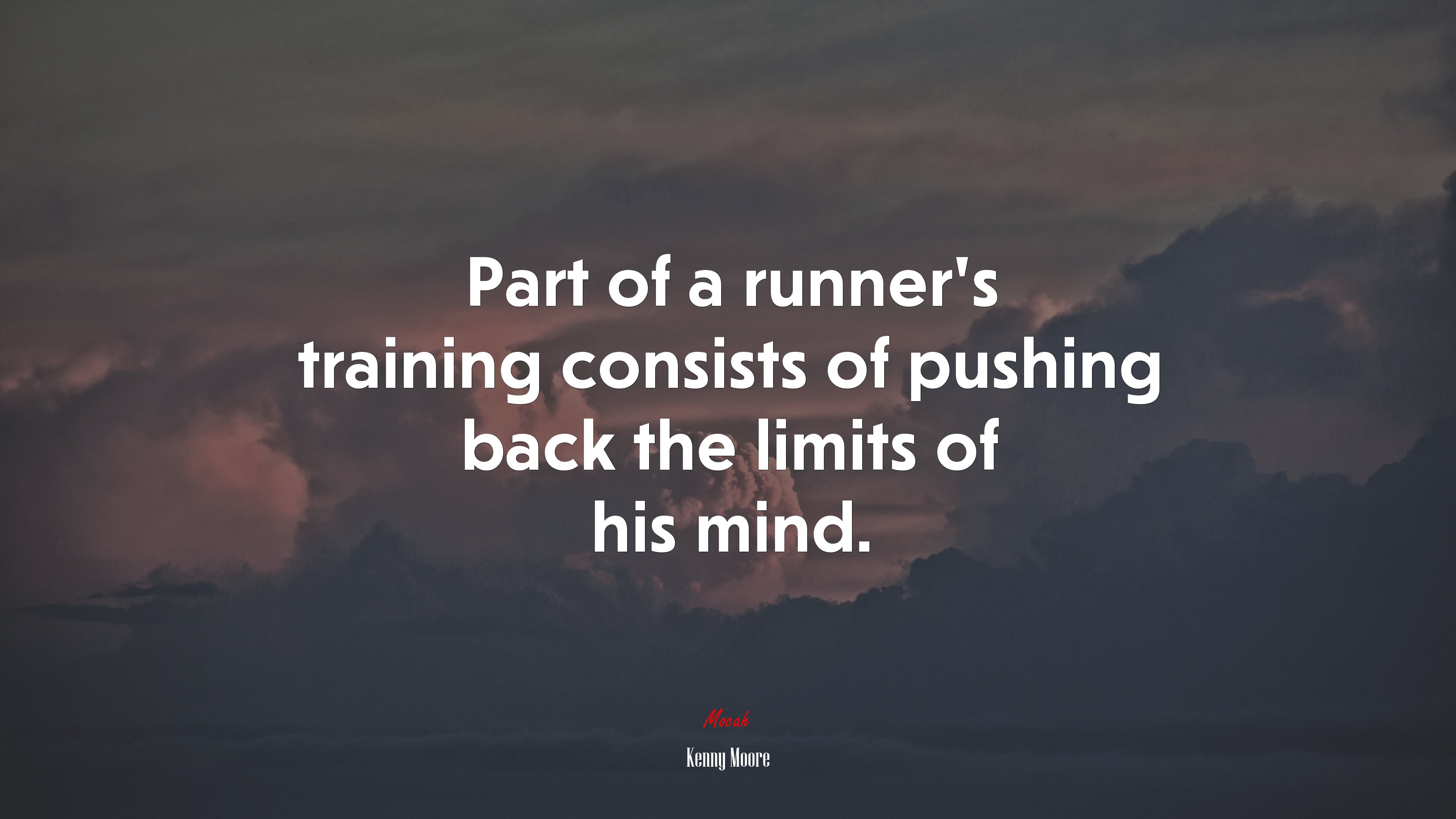 Part of a runner’s training consists of pushing back the limits of his mind. | Kenny Moore quote HD Wallpaper