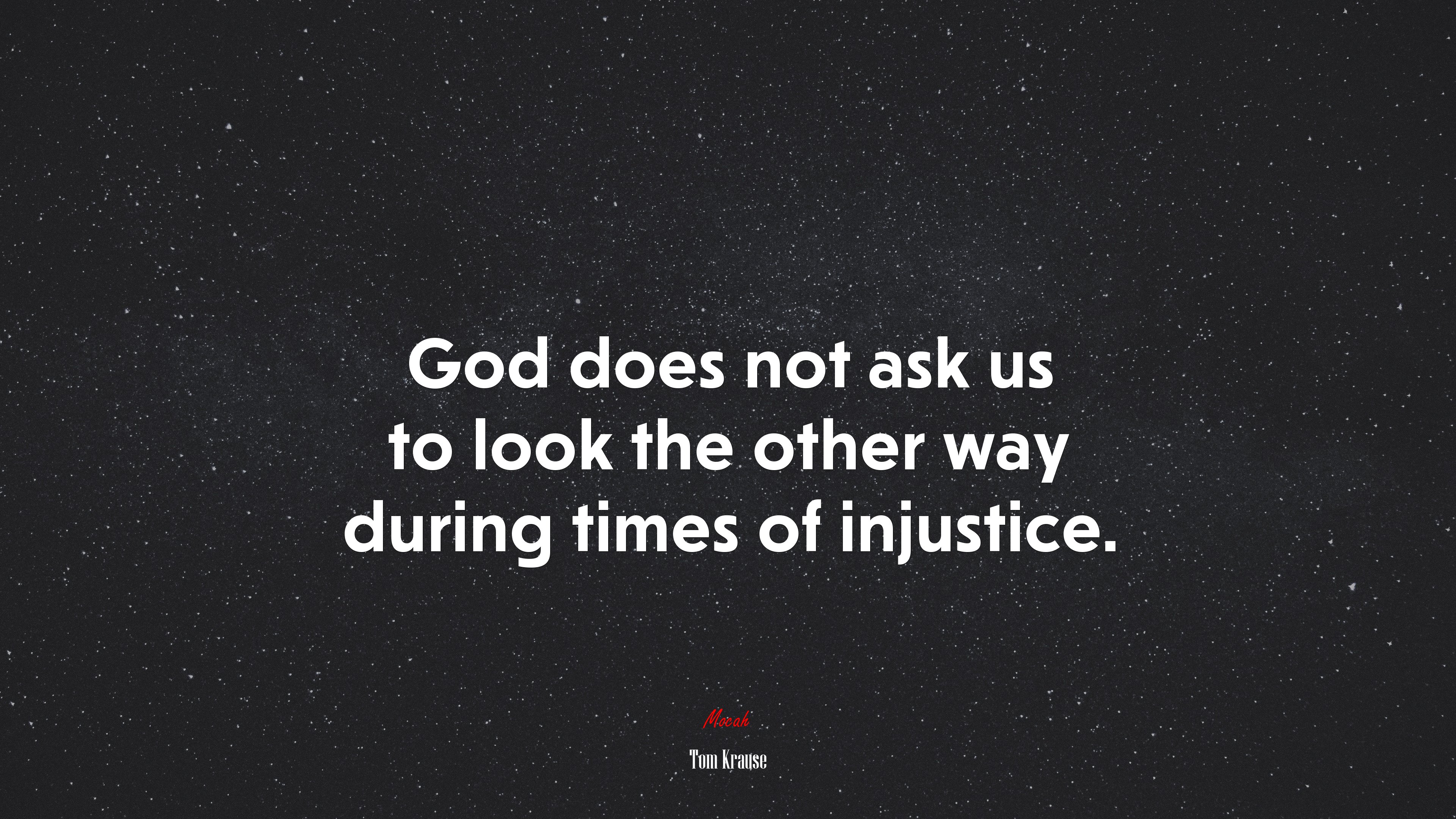God does not ask us to look the other way during times of injustice. | Tom Krause quote HD Wallpaper