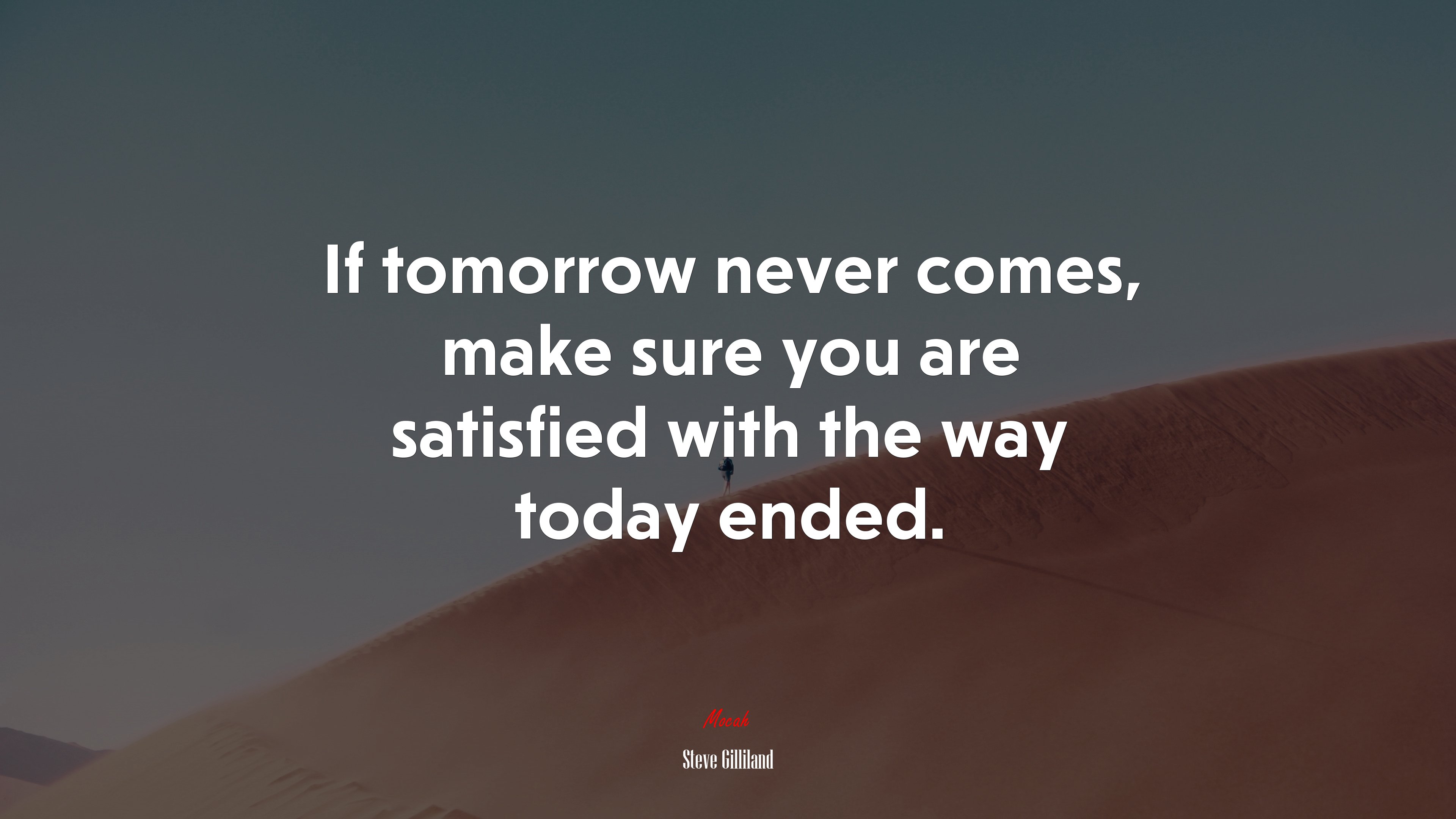 If tomorrow never comes, make sure you are satisfied with the way today ended. | Steve Gilliland quote HD Wallpaper