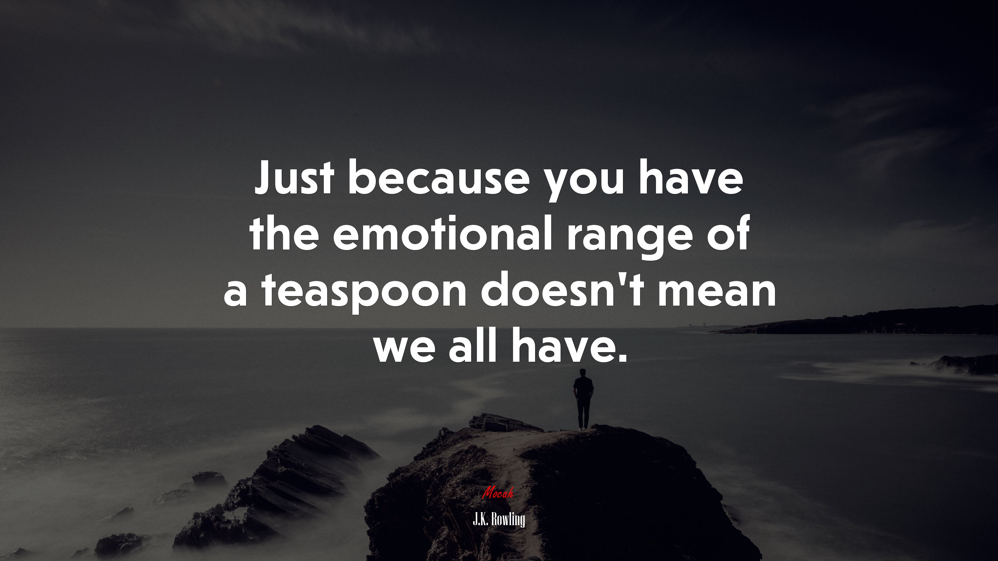 Just because you have the emotional range of a teaspoon doesn’t mean we all have. | J.K. Rowling quote HD Wallpaper