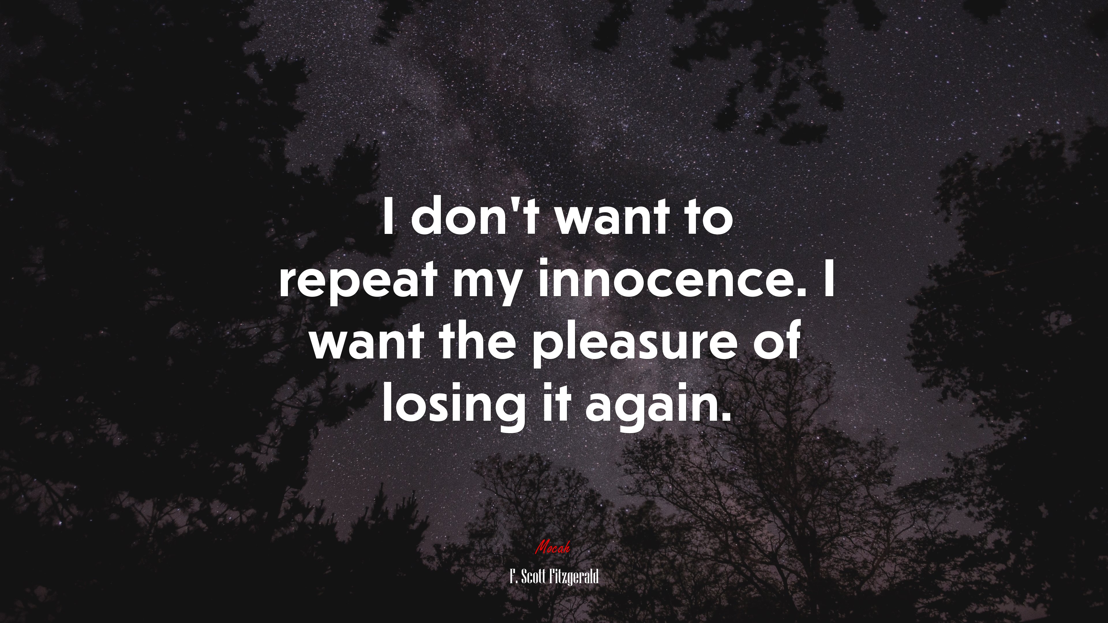 I dont want to repeat my innocence. I want the pleasure of losing it again. | F. Scott Fitzgerald quote HD Wallpaper