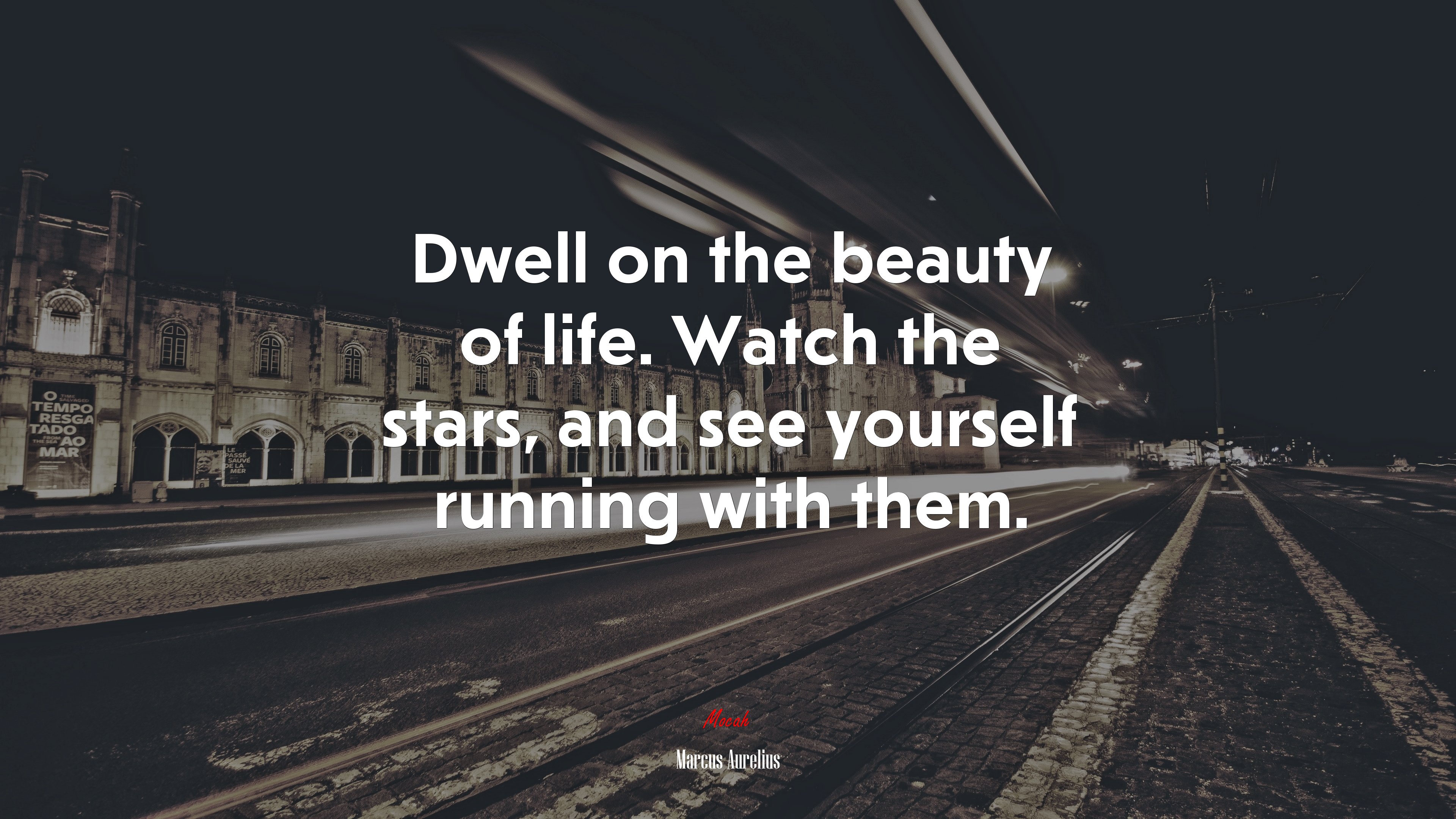 Dwell on the beauty of life. Watch the stars, and see yourself running with them. | Marcus Aurelius quote HD Wallpaper