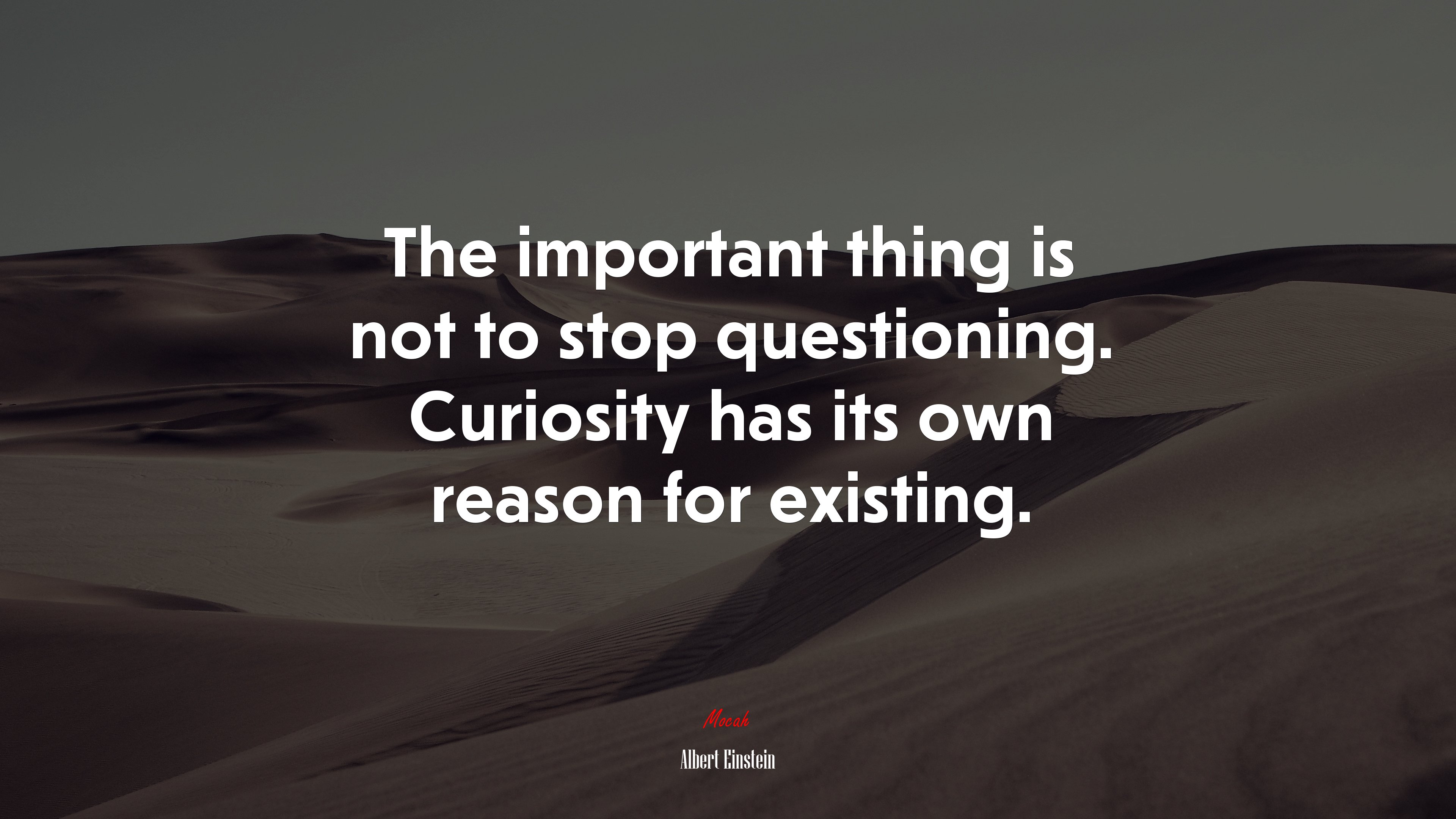 The important thing is not to stop questioning. Curiosity has its own reason for existing. | Albert Einstein quote HD Wallpaper