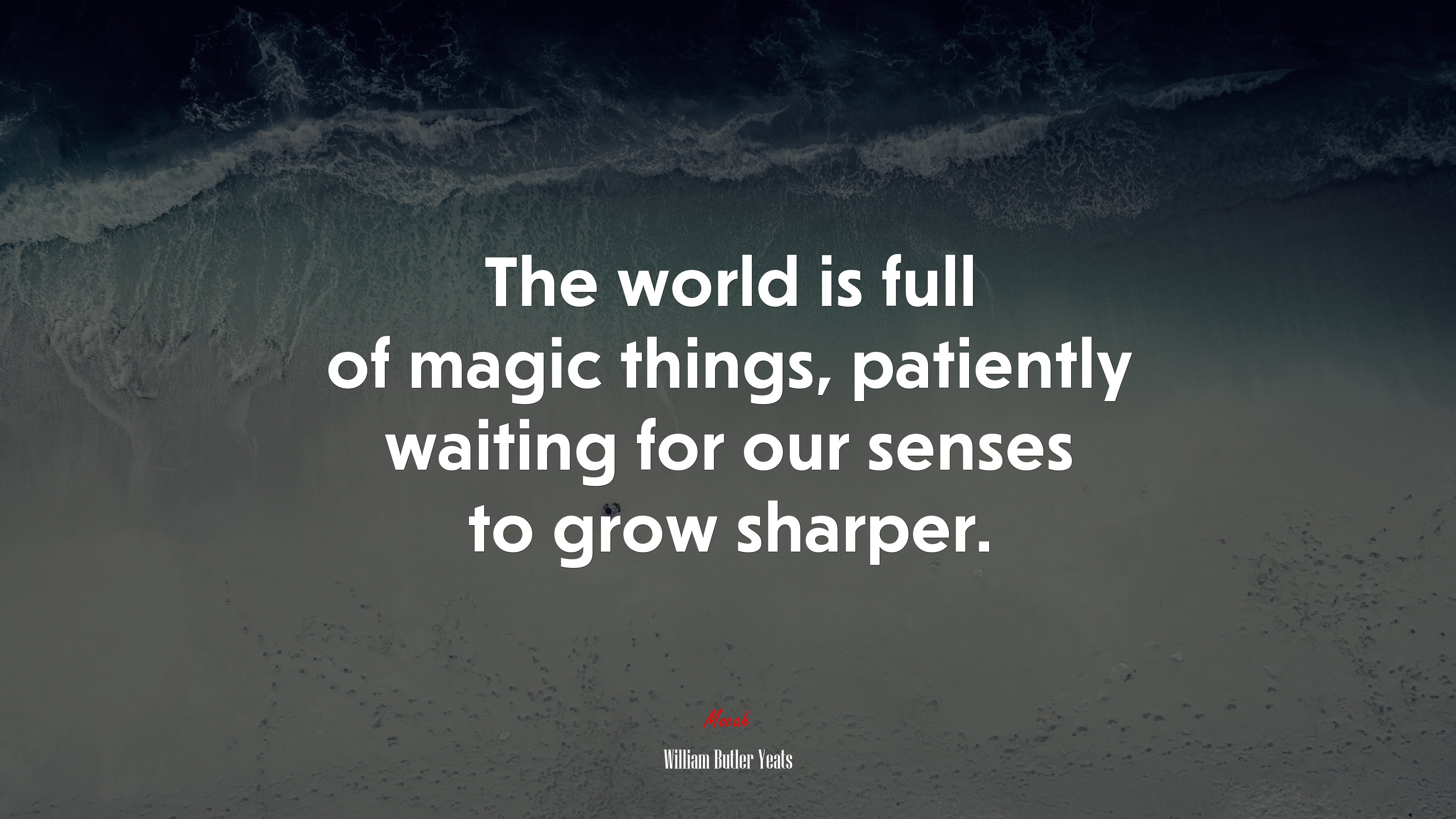 The world is full of magic things, patiently waiting for our senses to grow sharper. | William Butler Yeats quote HD Wallpaper