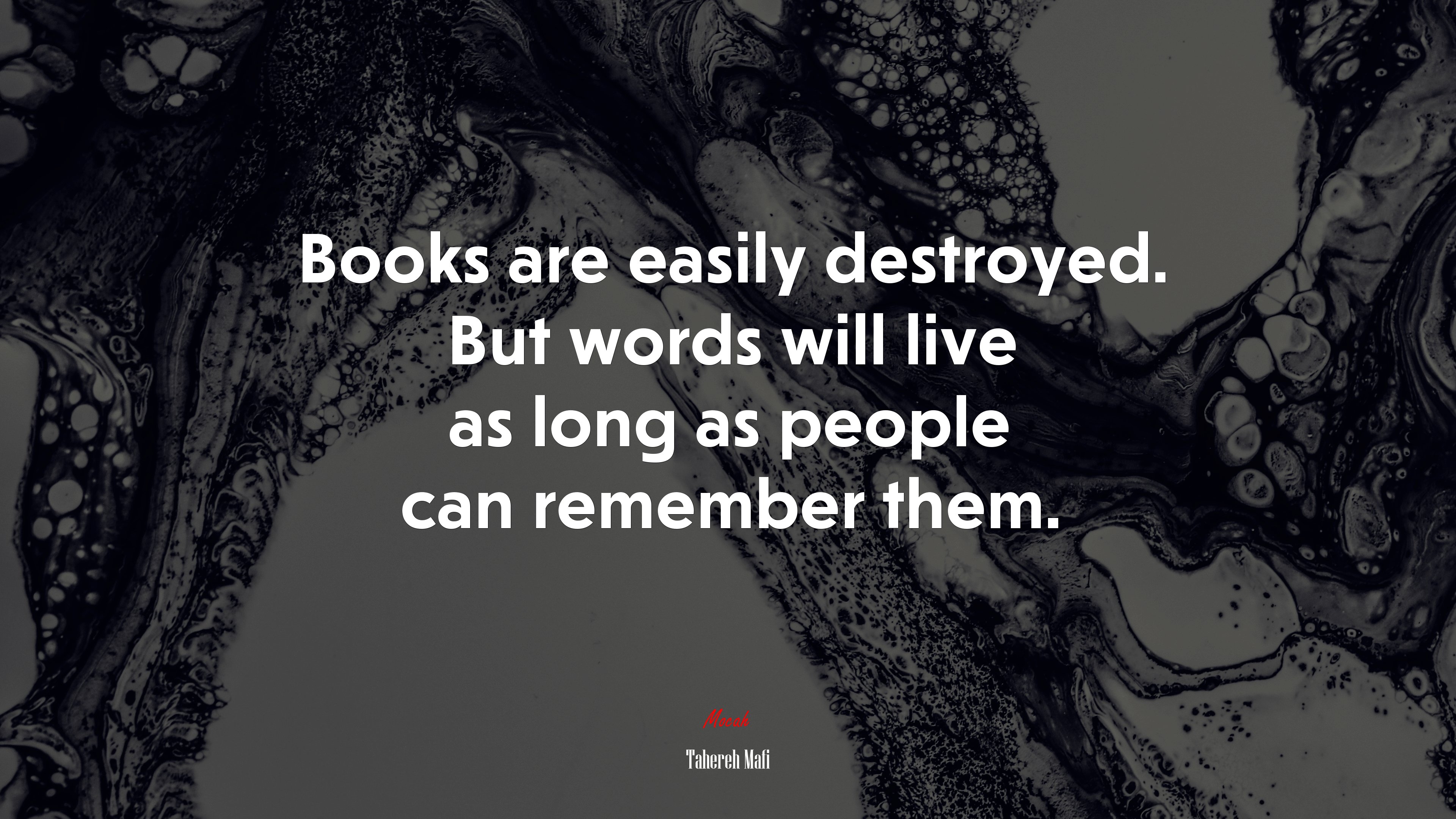 Books are easily destroyed. But words will live as long as people can remember them. | Tahereh Mafi quote HD Wallpaper