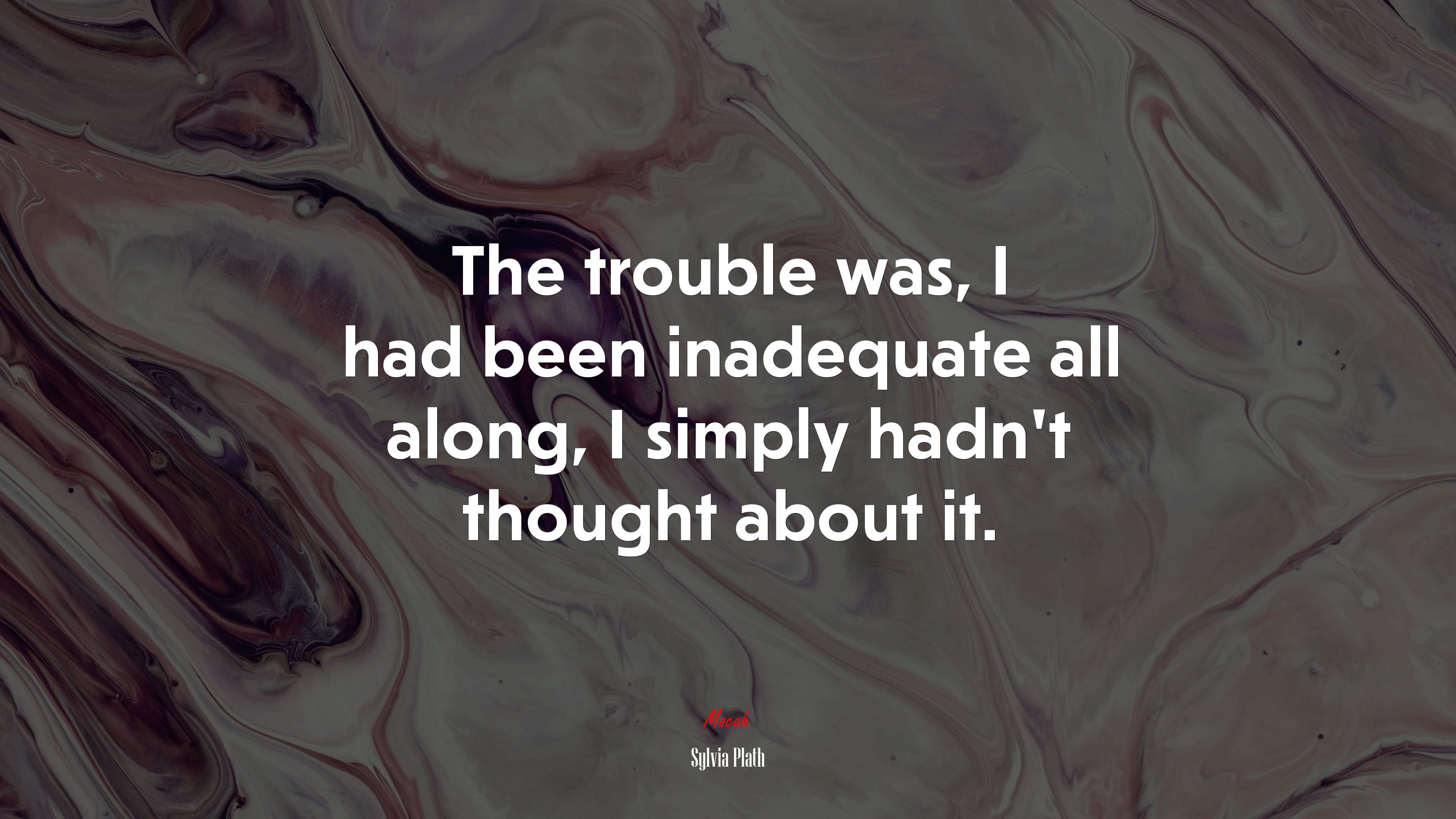 The trouble was, I had been inadequate all along, I simply hadn’t thought about it. | Sylvia Plath quote HD Wallpaper