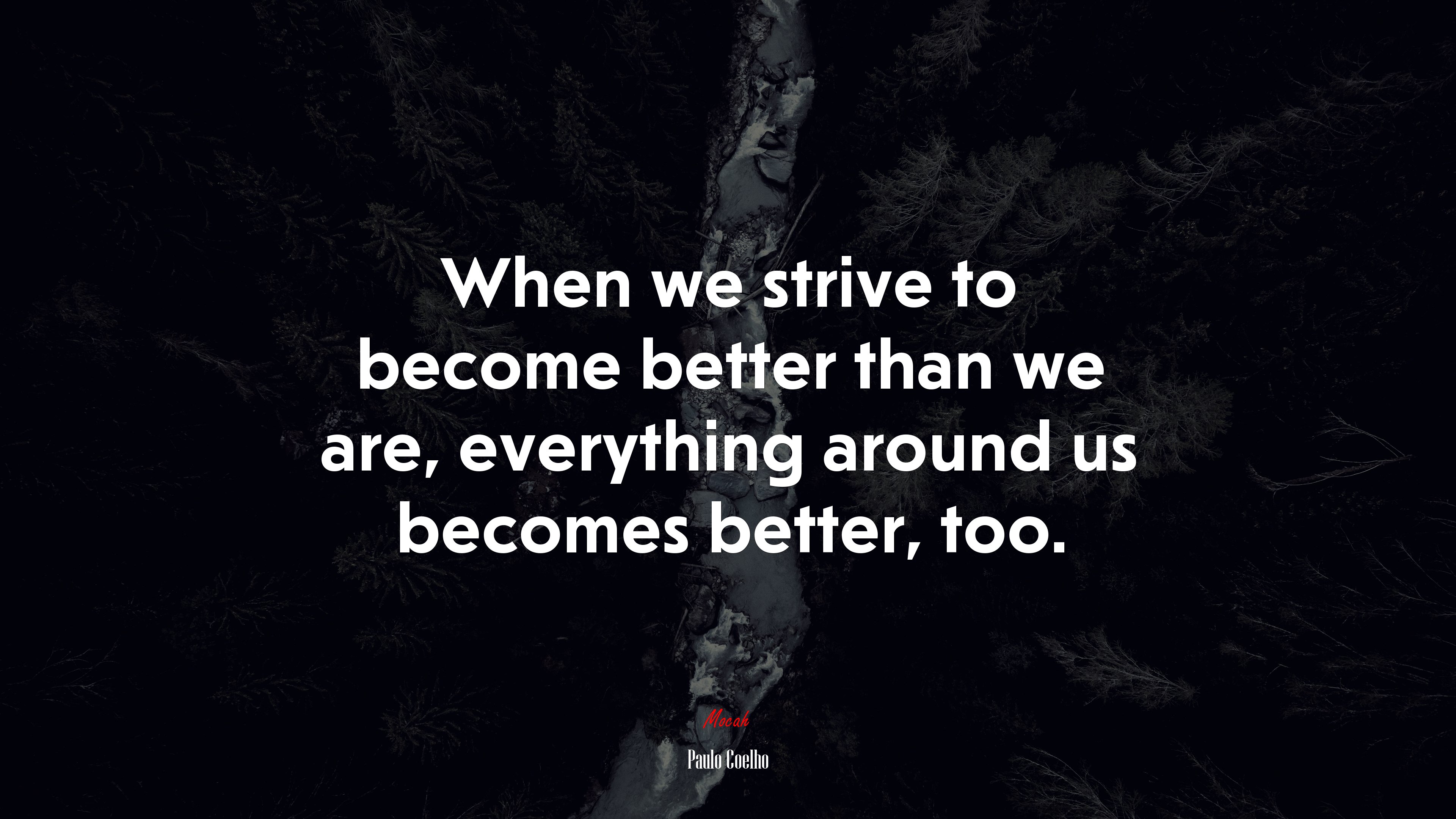 When we strive to become better than we are, everything around us becomes better, too. | Paulo Coelho quote HD Wallpaper