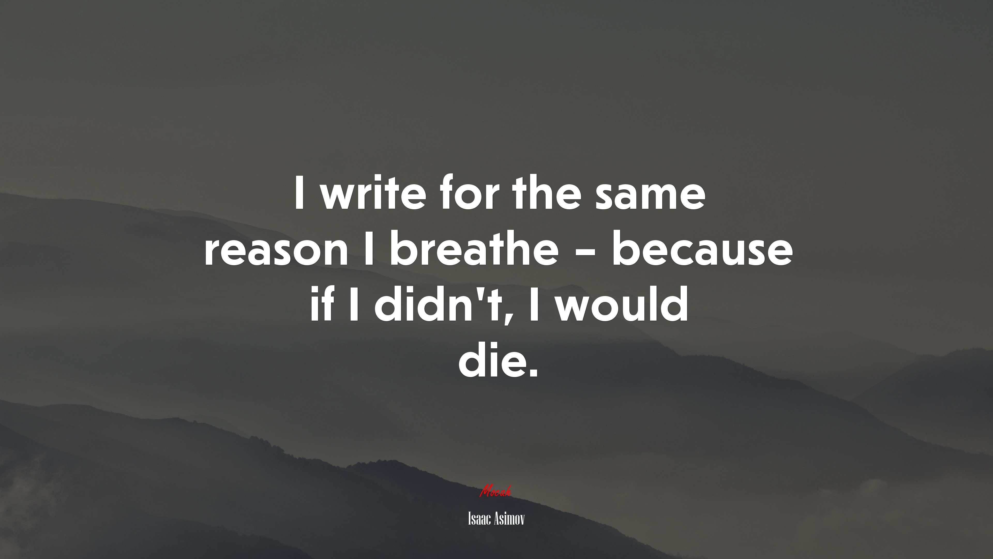 I write for the same reason I breathe – because if I didn’t, I would die. | Isaac Asimov quote HD Wallpaper