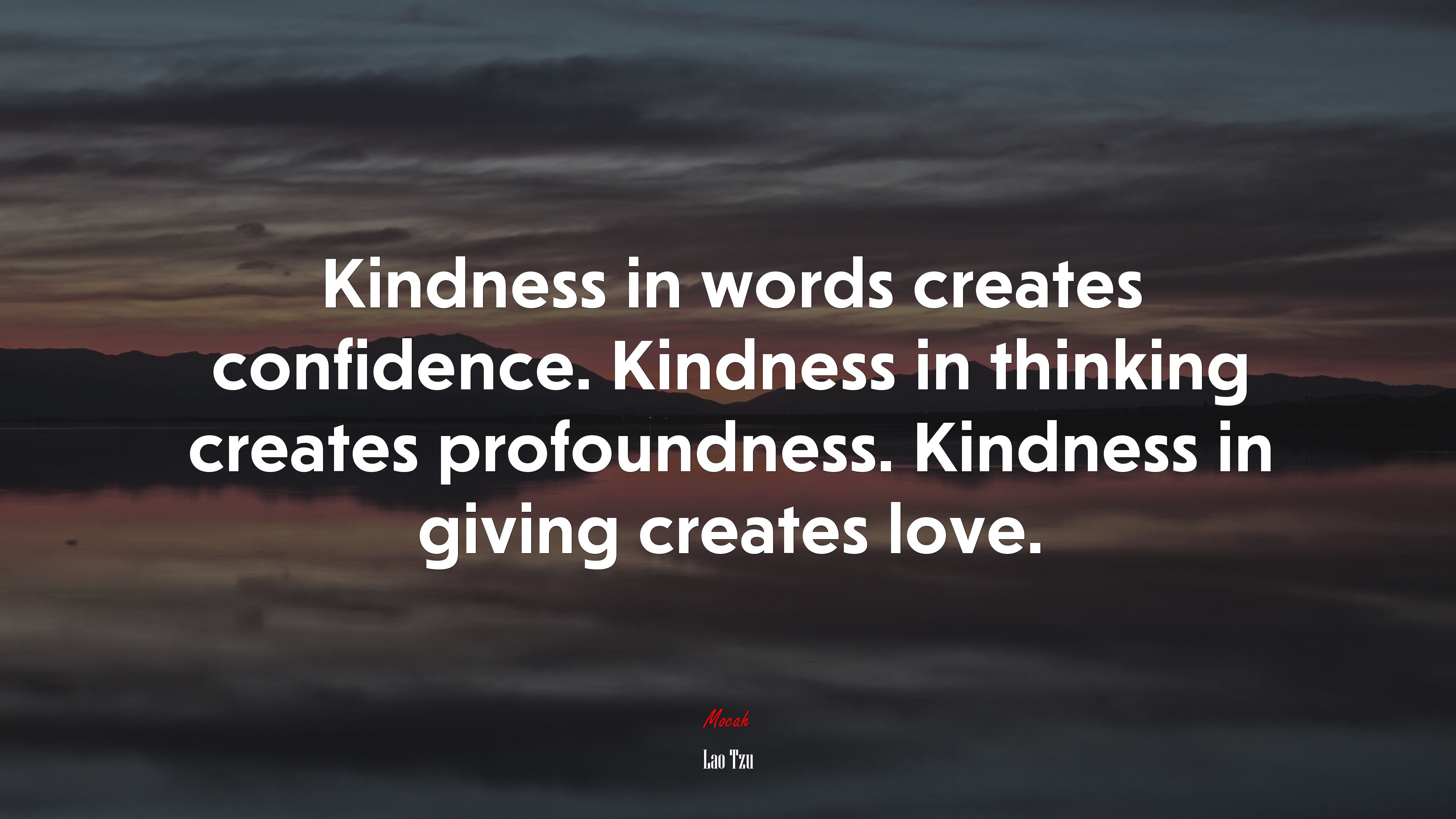 Kindness in words creates confidence. Kindness in thinking creates profoundness. Kindness in giving creates love. | Lao Tzu quote HD Wallpaper
