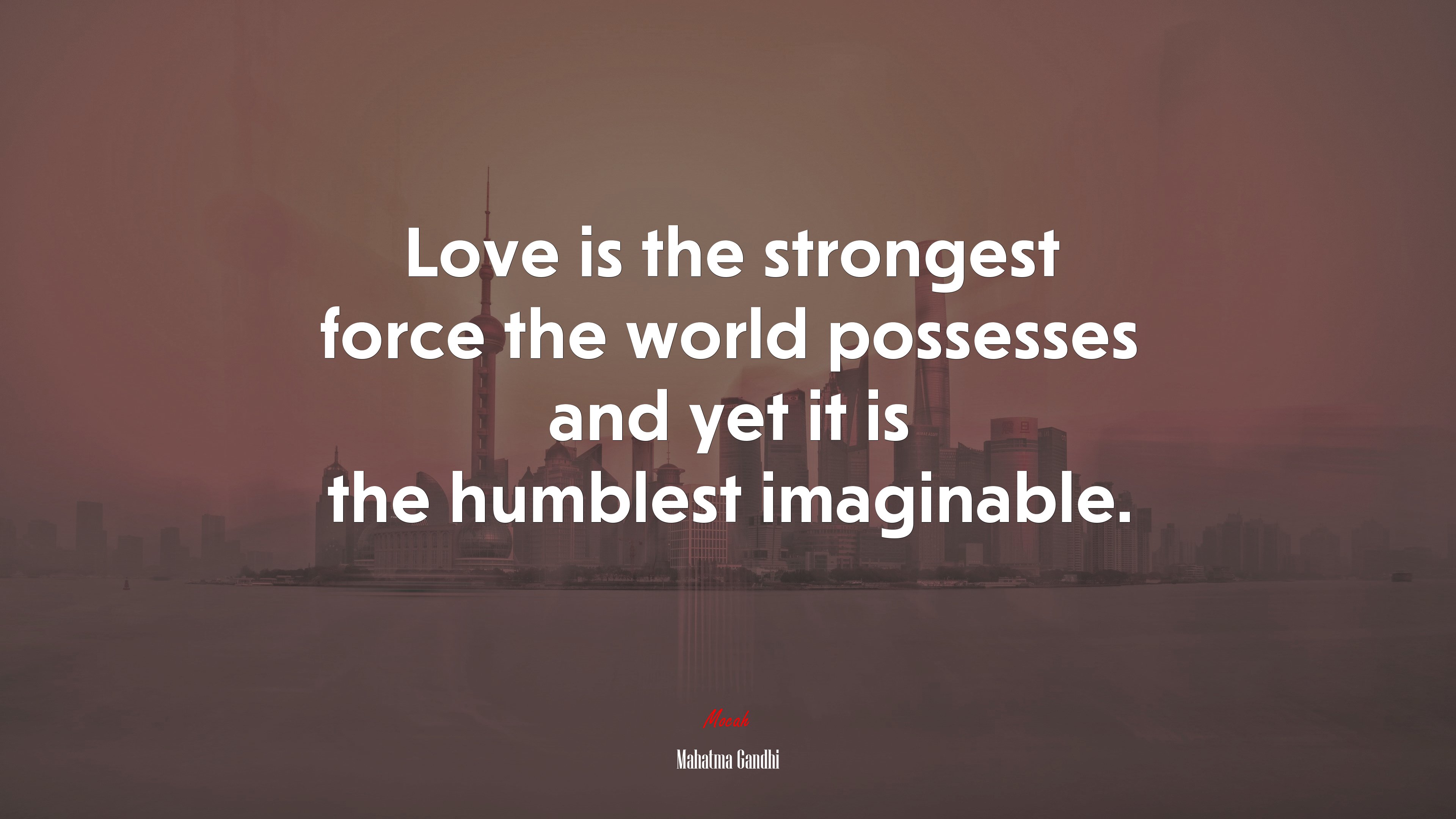 Love is the strongest force the world possesses and yet it is the humblest imaginable. | Mahatma Gandhi quote HD Wallpaper