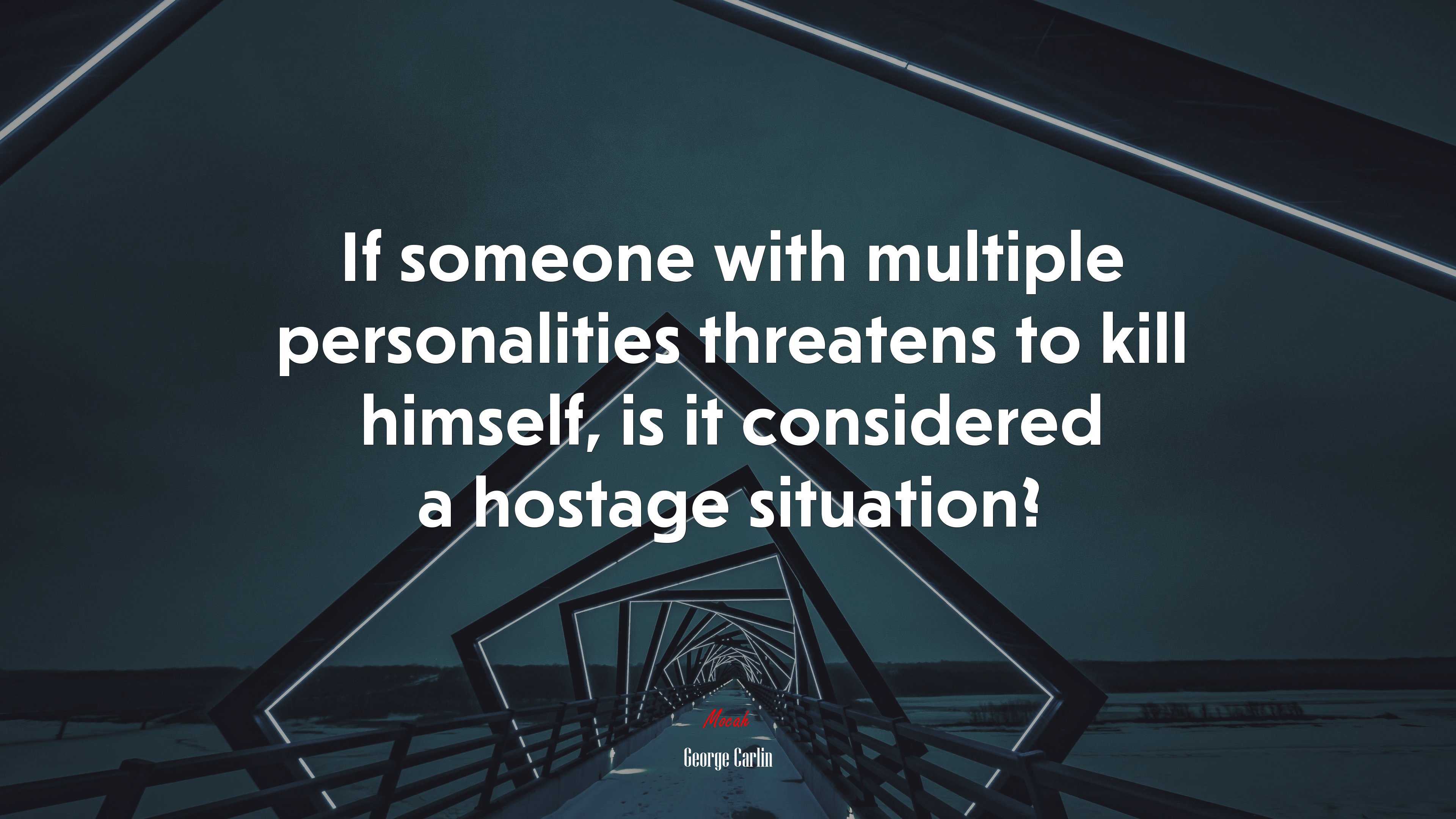If someone with multiple personalities threatens to kill himself, is it considered a hostage situation? | George Carlin quote HD Wallpaper