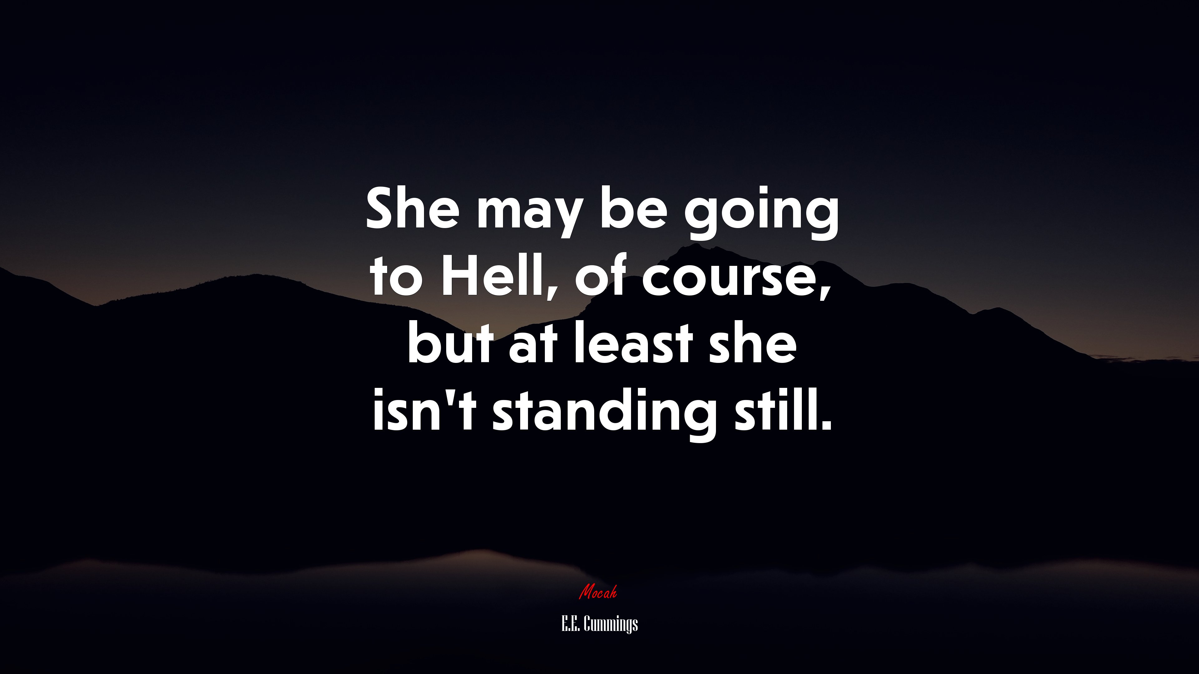 She may be going to Hell, of course, but at least she isn’t standing still. | E.E. Cummings quote HD Wallpaper