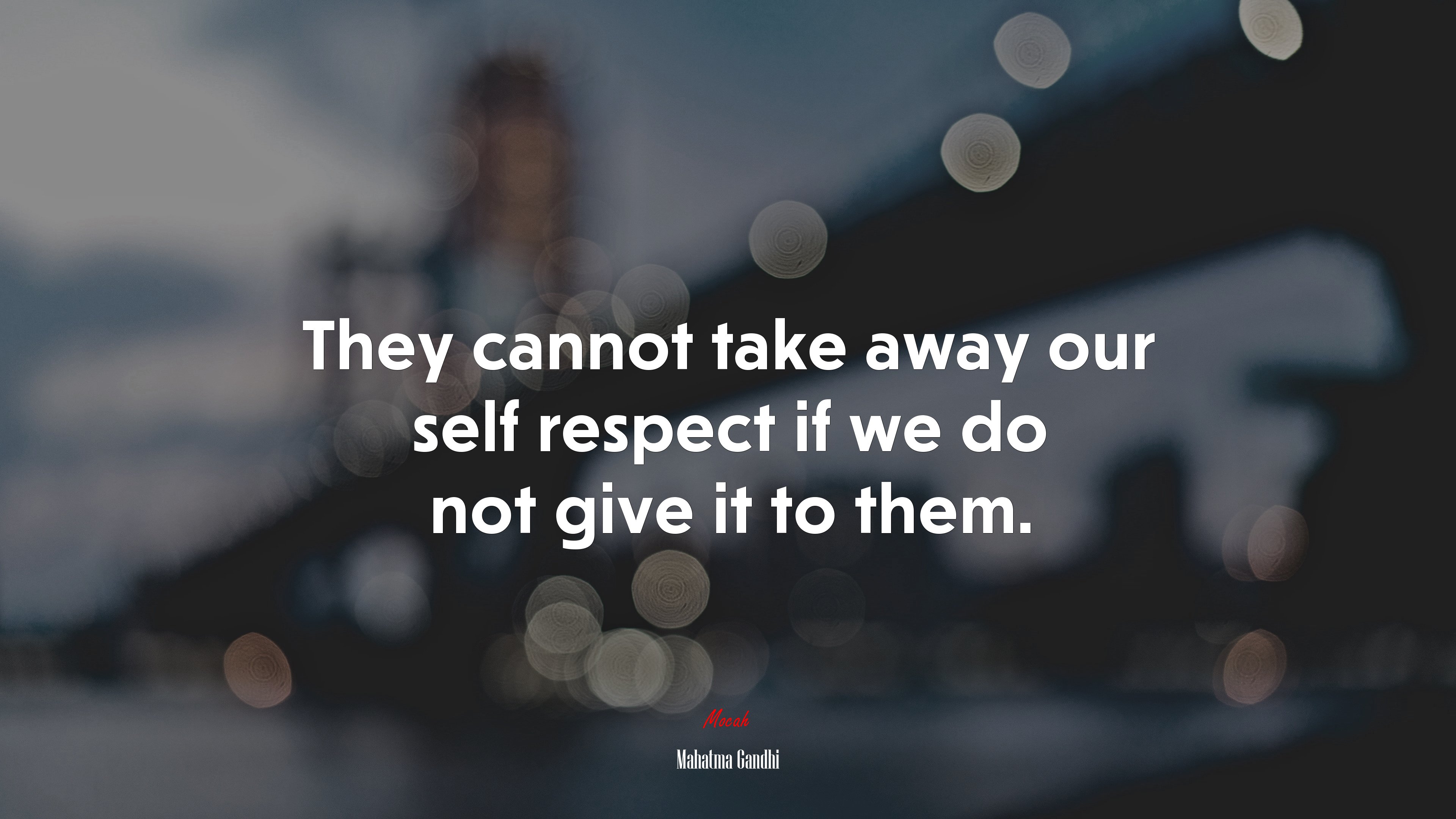 They cannot take away our self respect if we do not give it to them. | Mahatma Gandhi quote HD Wallpaper