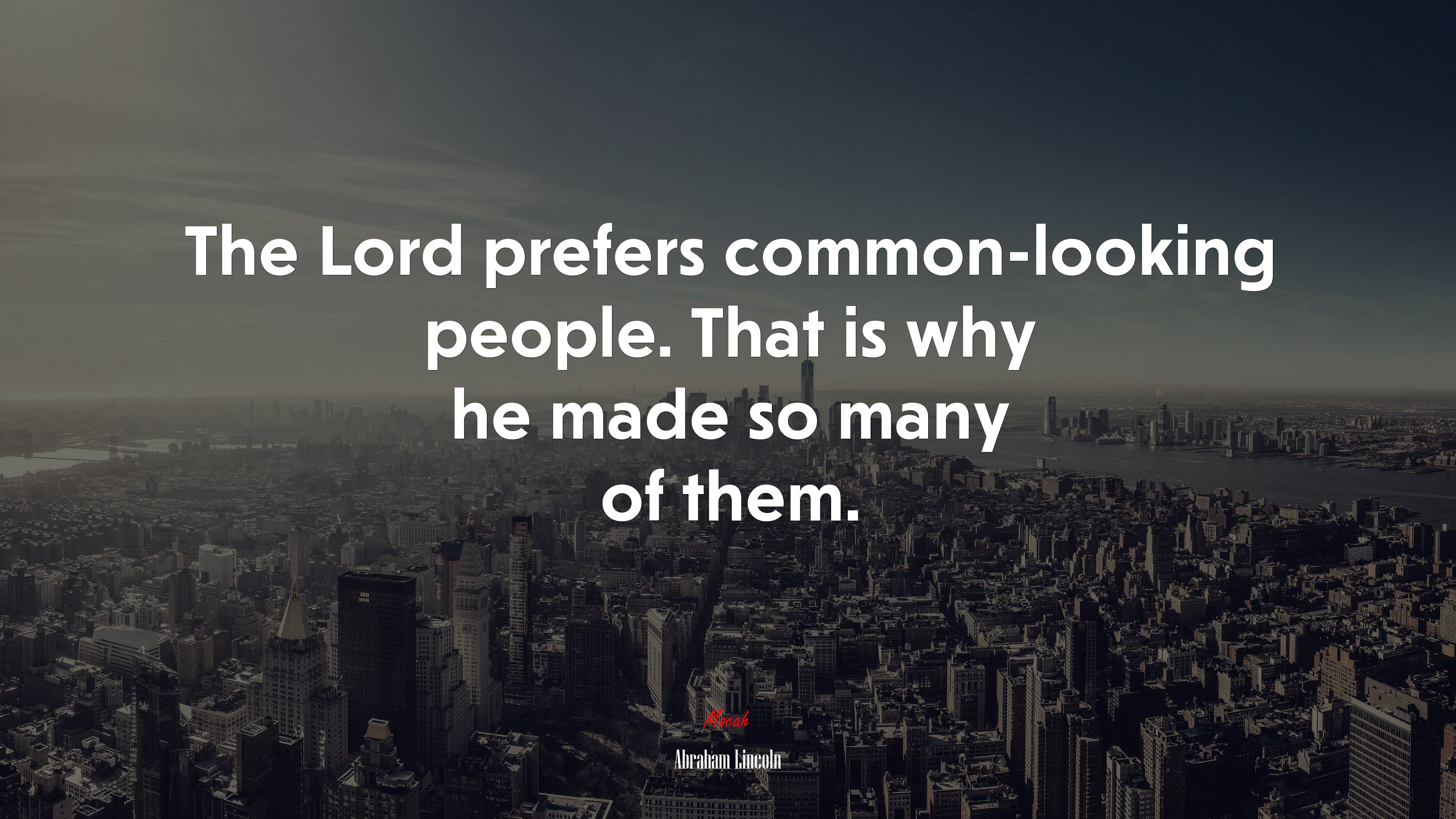 The Lord prefers common-looking people. That is why he made so many of them. | Abraham Lincoln quote HD Wallpaper