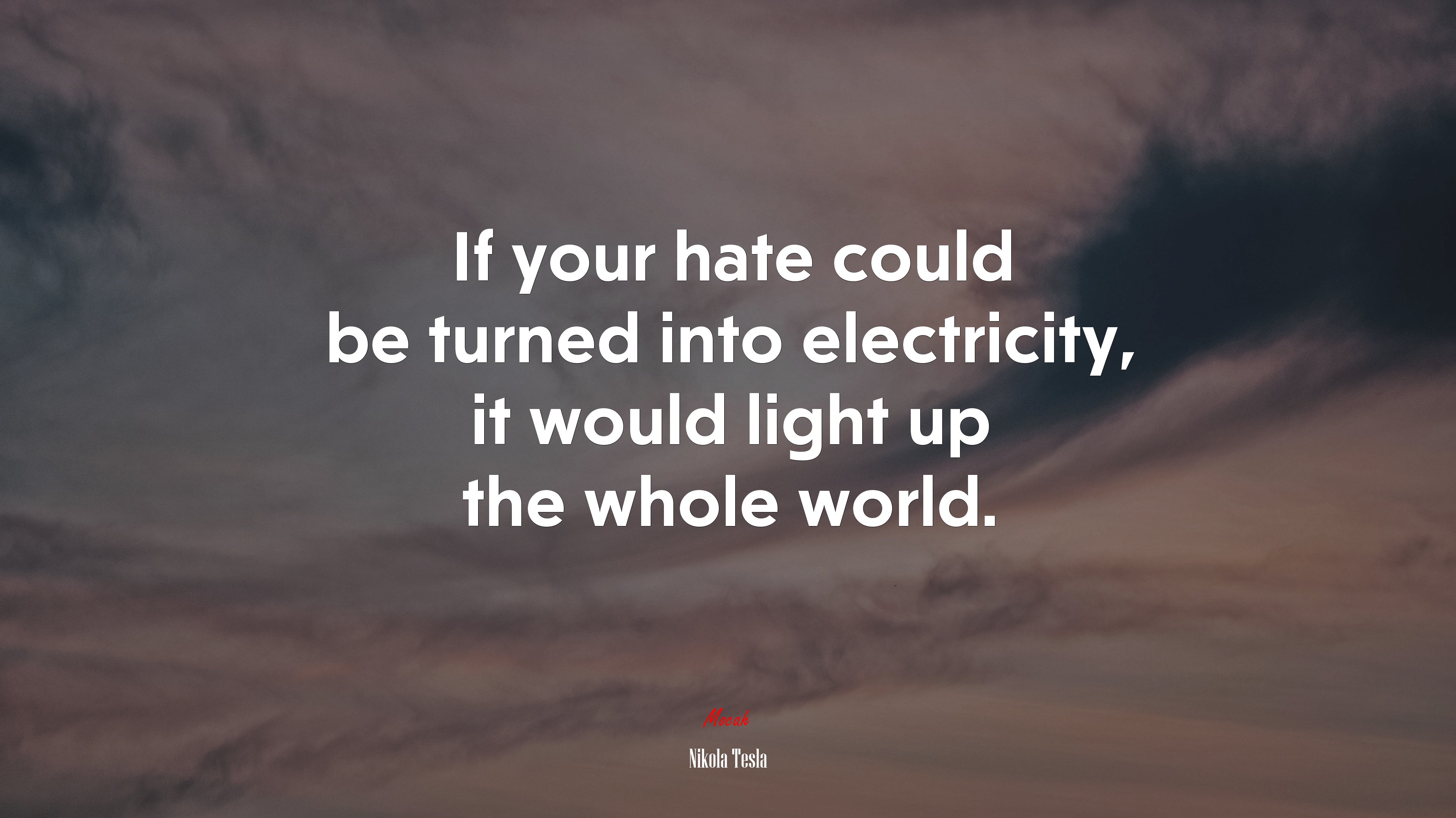 If your hate could be turned into electricity, it would light up the whole world. | Nikola Tesla quote HD Wallpaper