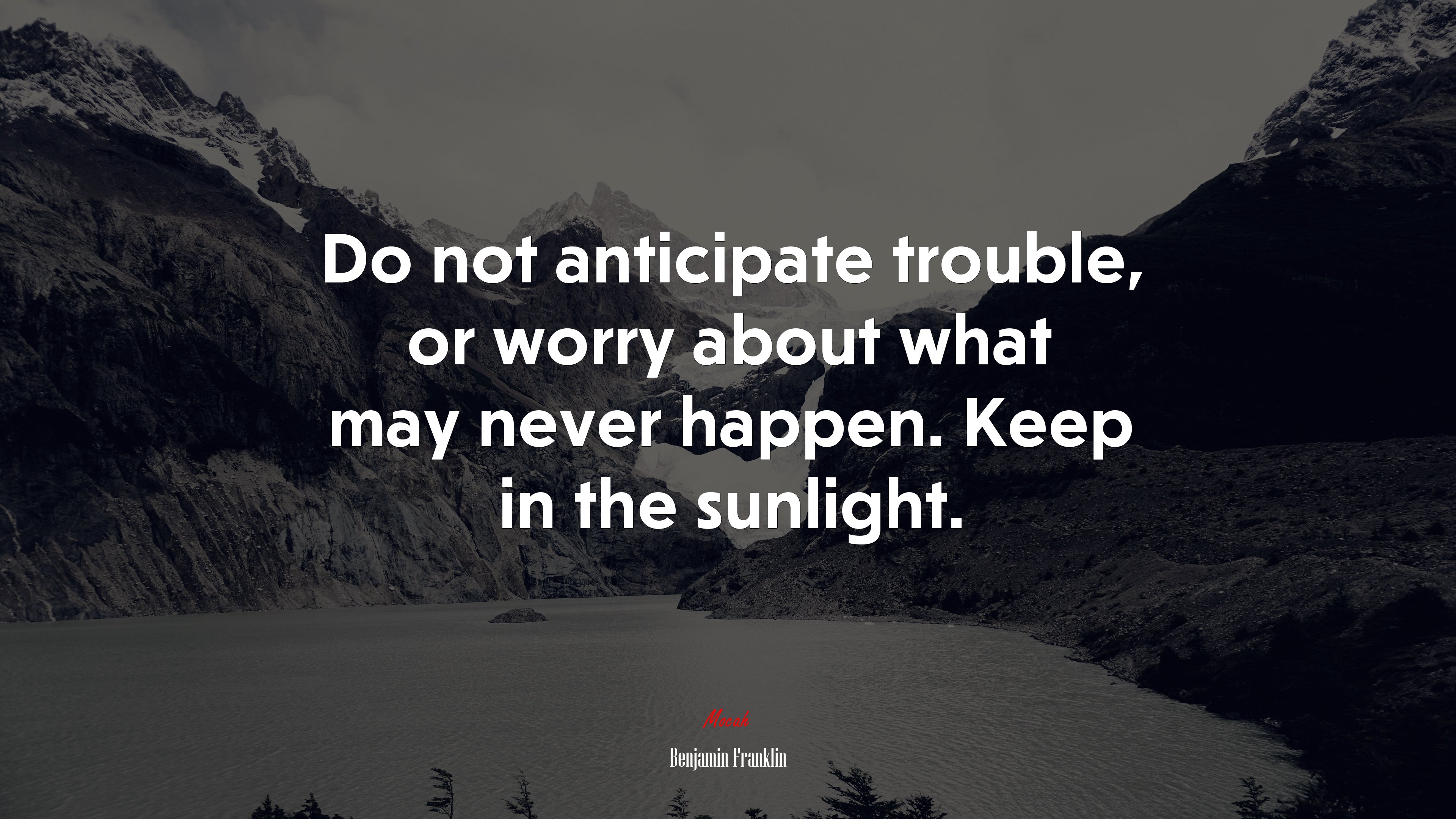 Do not anticipate trouble, or worry about what may never happen. Keep in the sunlight. | Benjamin Franklin quote HD Wallpaper