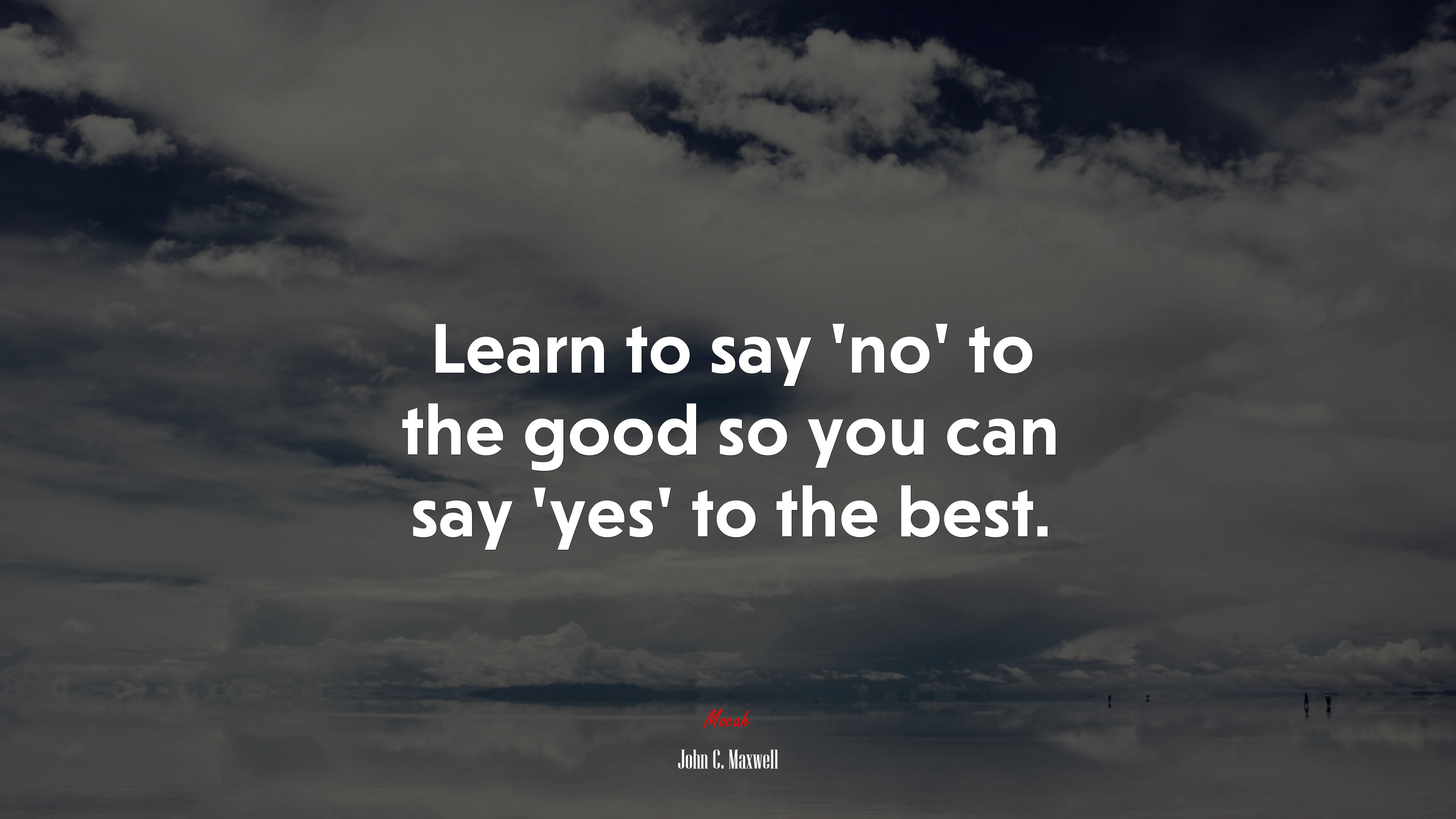 Learn to say ‘no’ to the good so you can say ‘yes’ to the best. | John C. Maxwell quote HD Wallpaper