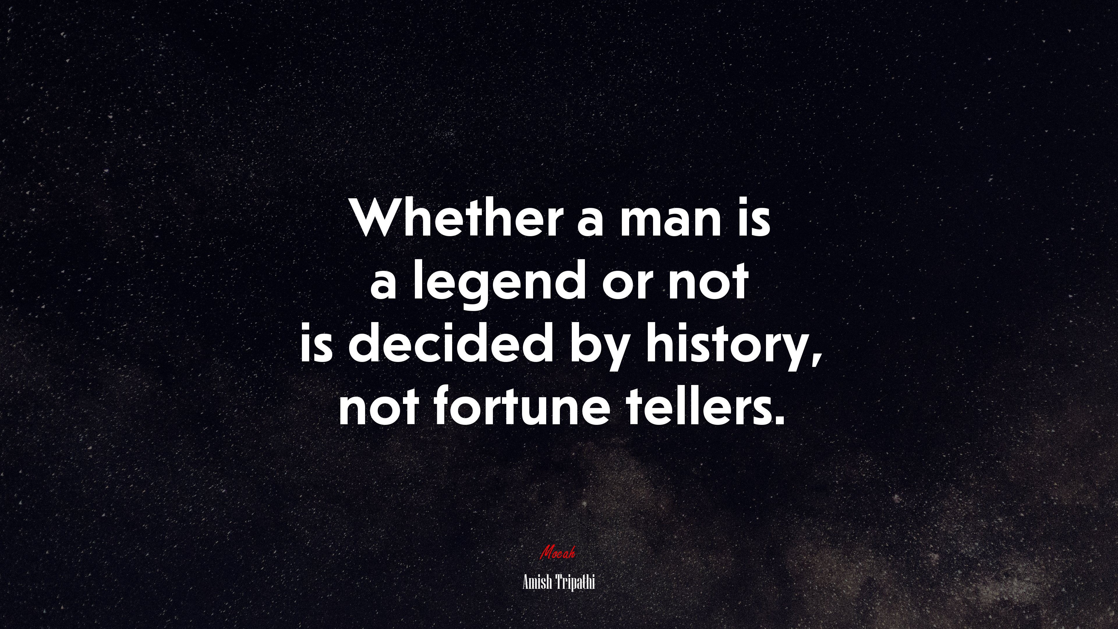 Whether a man is a legend or not is decided by history, not fortune tellers. | Amish Tripathi quote HD Wallpaper