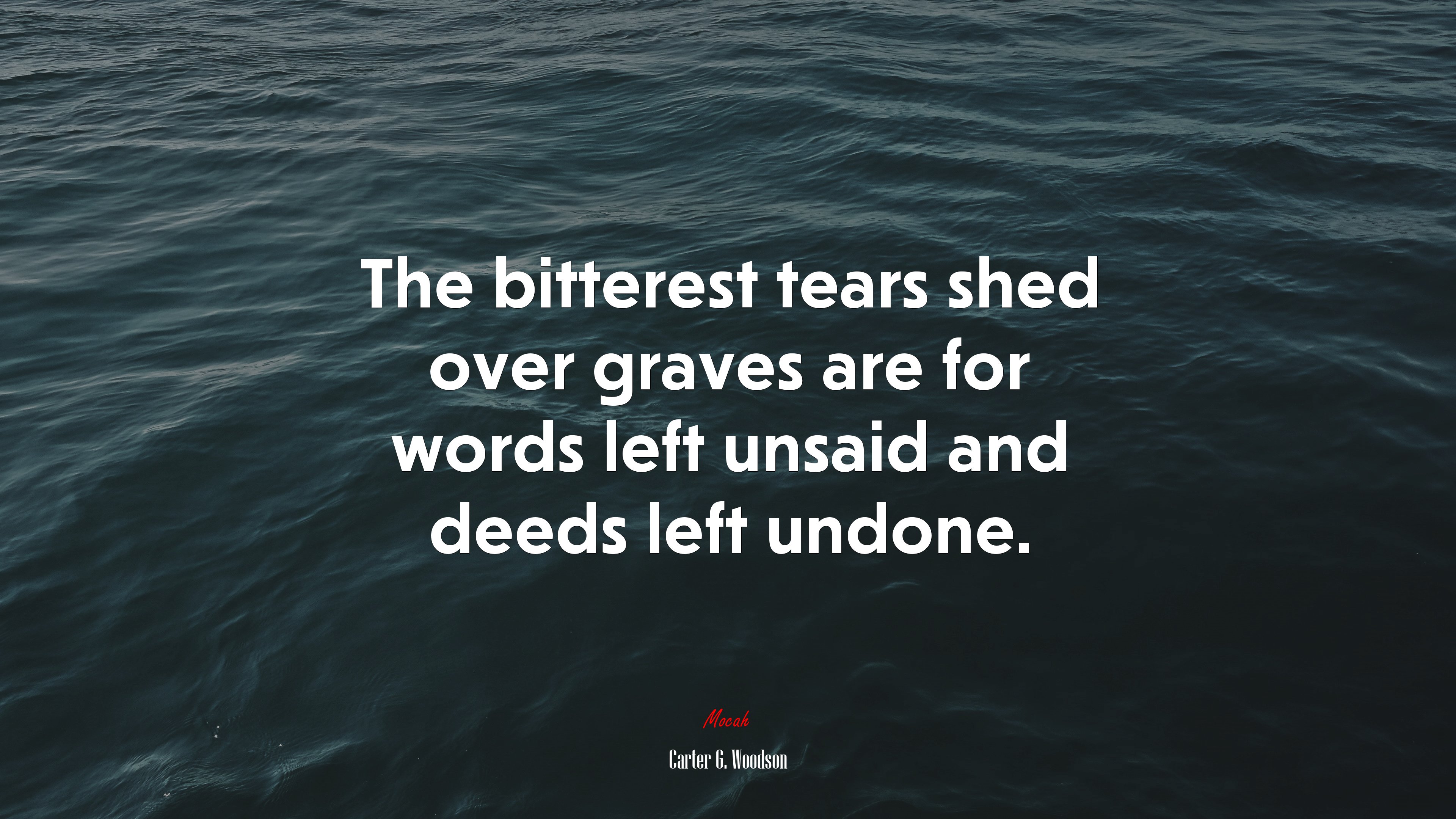 The bitterest tears shed over graves are for words left unsaid and deeds left undone. | Carter G. Woodson quote HD Wallpaper