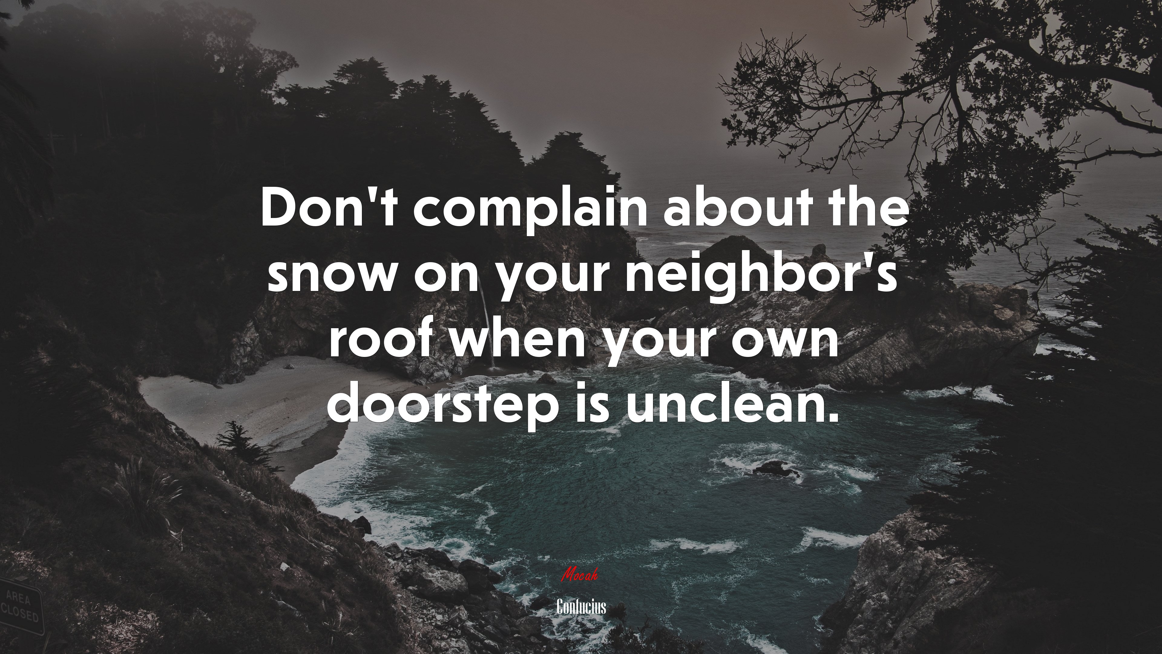Don’t complain about the snow on your neighbor’s roof when your own doorstep is unclean. | Confucius quote HD Wallpaper