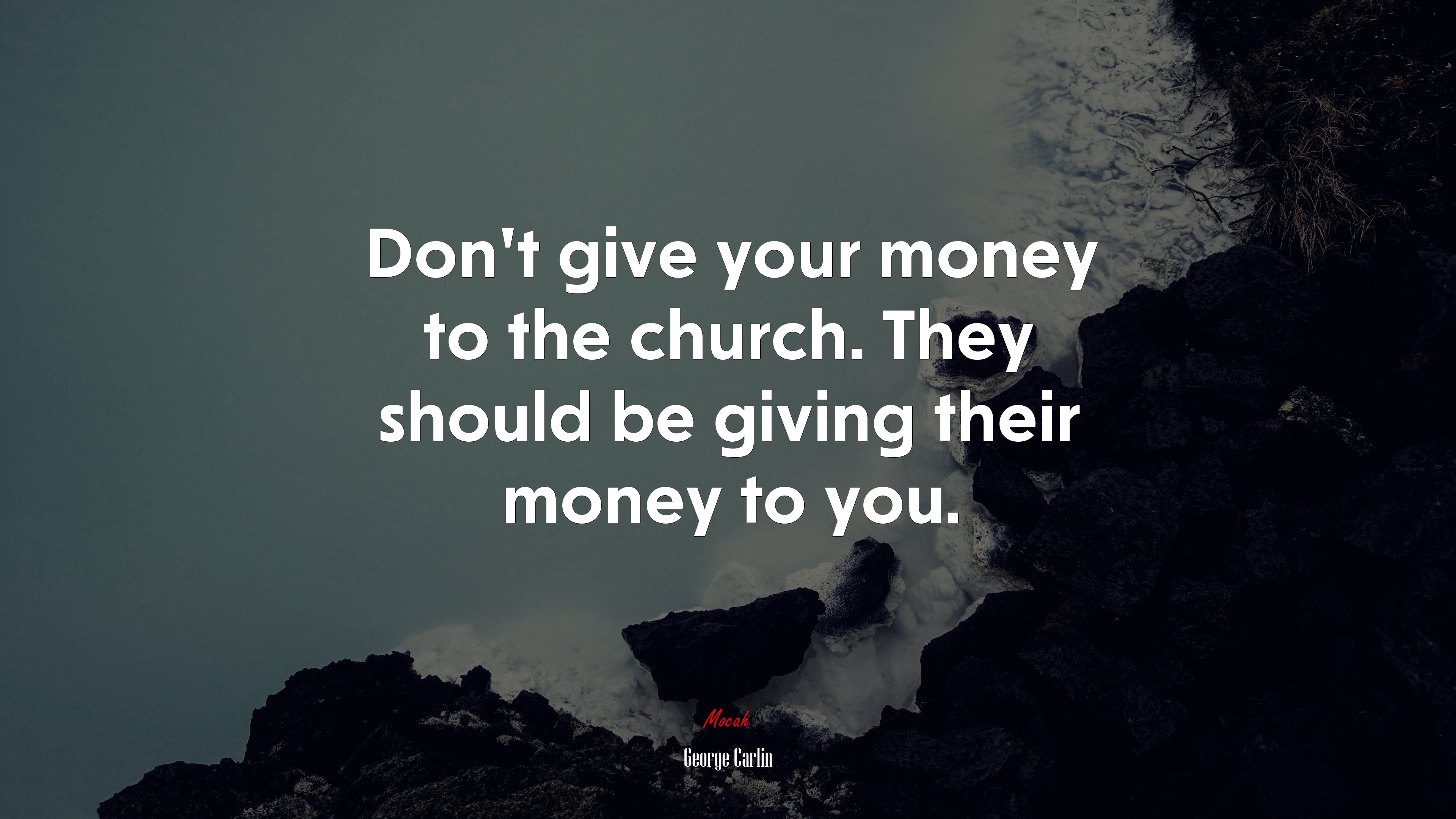 Don’t give your money to the church. They should be giving their money to you. | George Carlin quote HD Wallpaper