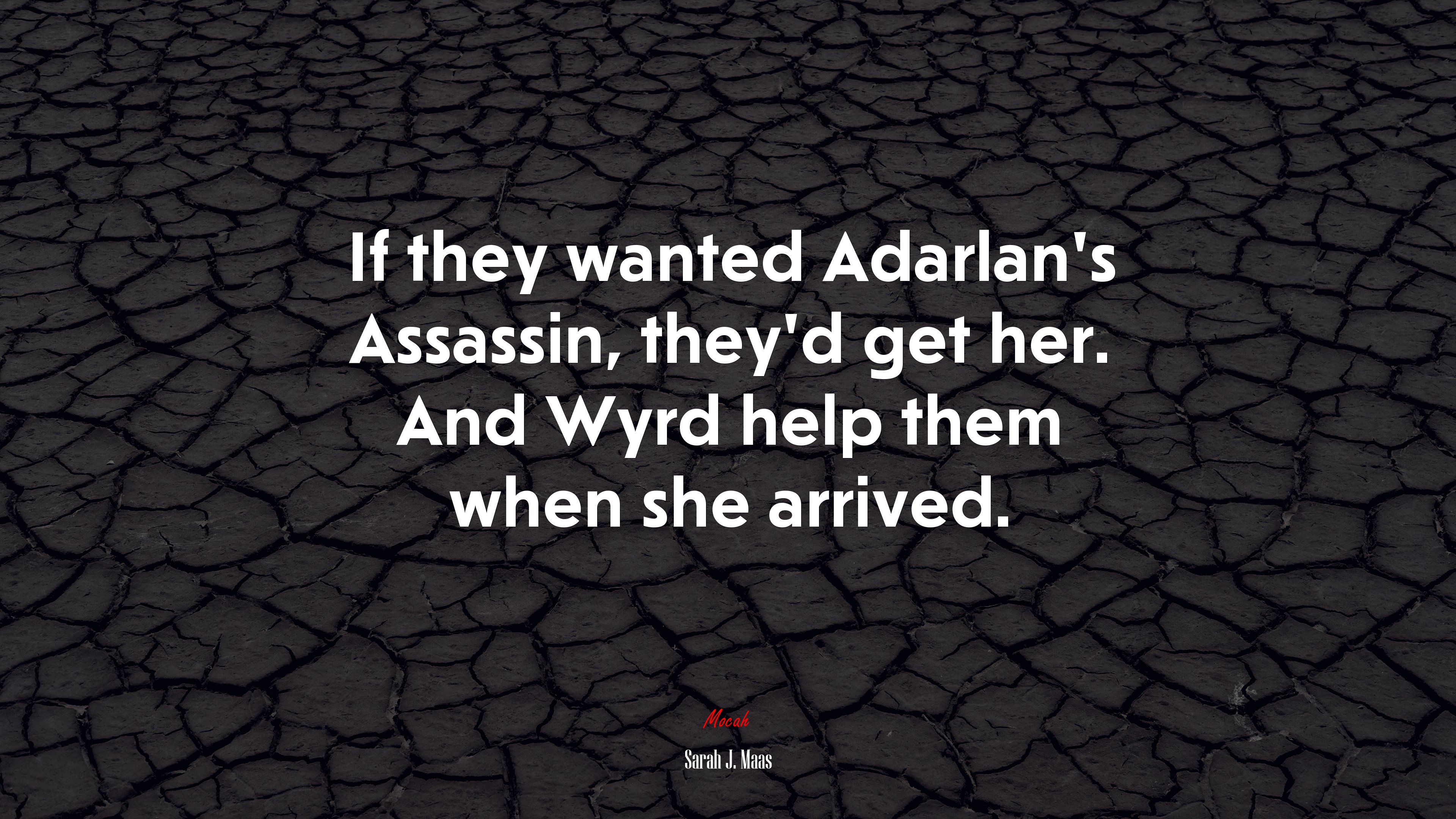 If they wanted Adarlan’s Assassin, they’d get her. And Wyrd help them when she arrived. | Sarah J. Maas quote HD Wallpaper