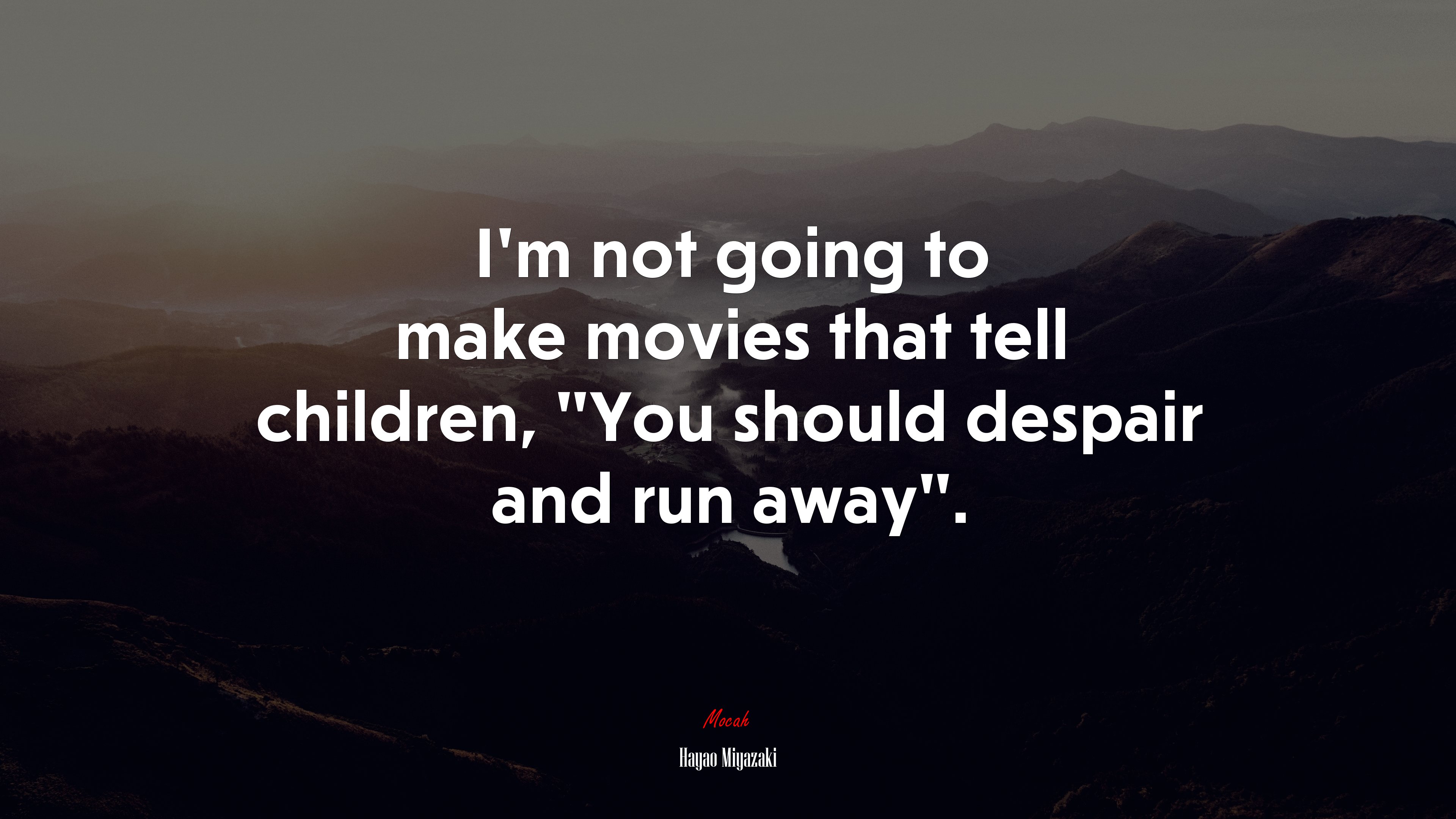 I’m not going to make movies that tell children, “You should despair and run away”. | Hayao Miyazaki quote HD Wallpaper