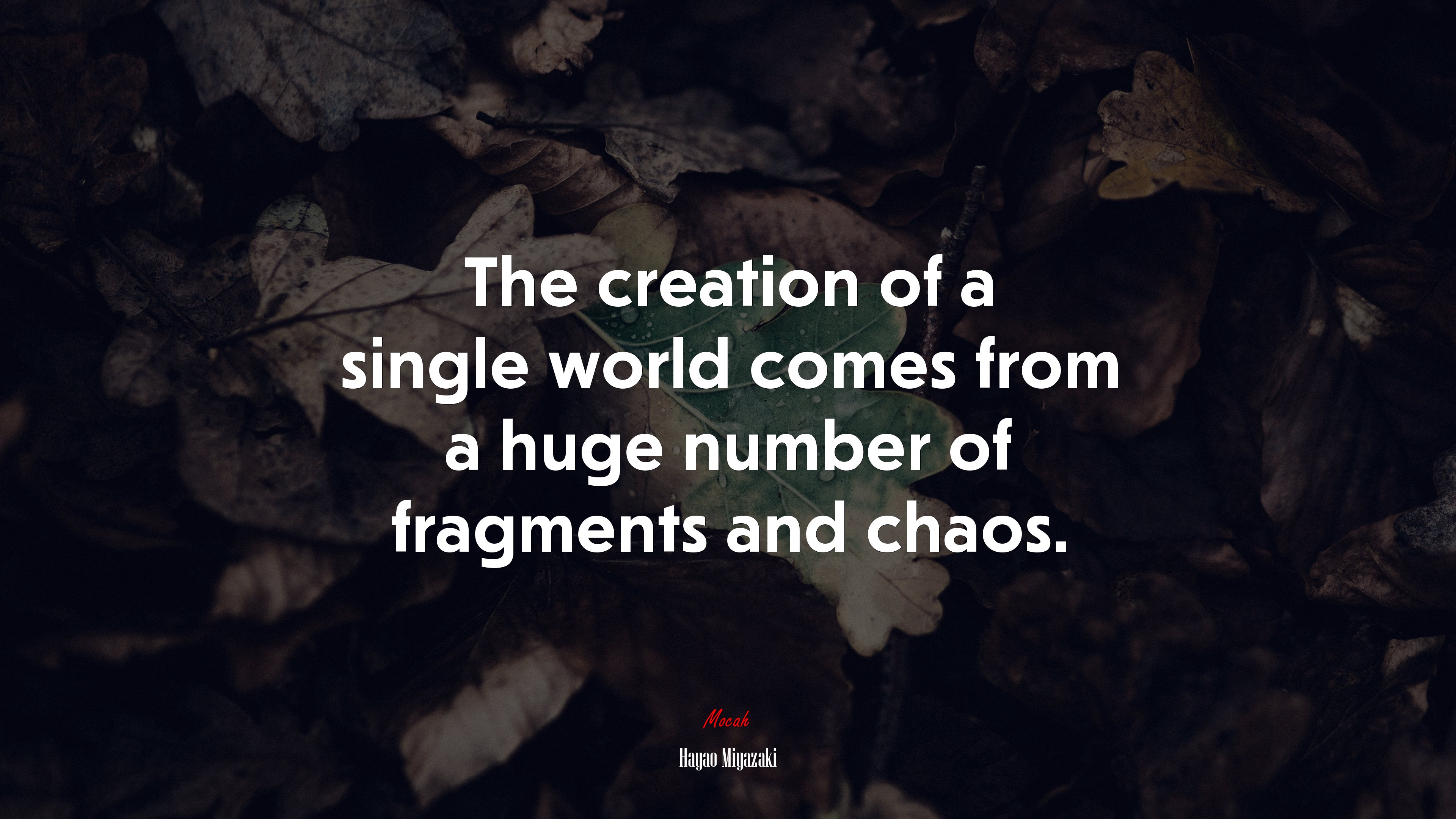 The creation of a single world comes from a huge number of fragments and chaos. | Hayao Miyazaki quote HD Wallpaper