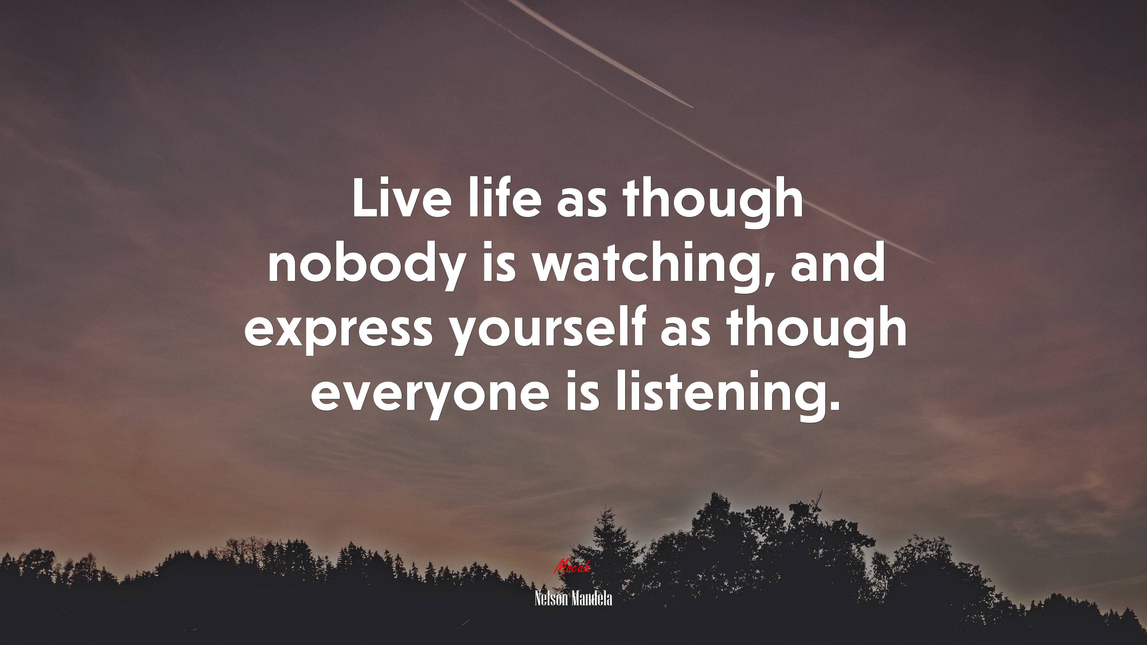 Live life as though nobody is watching, and express yourself as though everyone is listening. | Nelson Mandela quote HD Wallpaper
