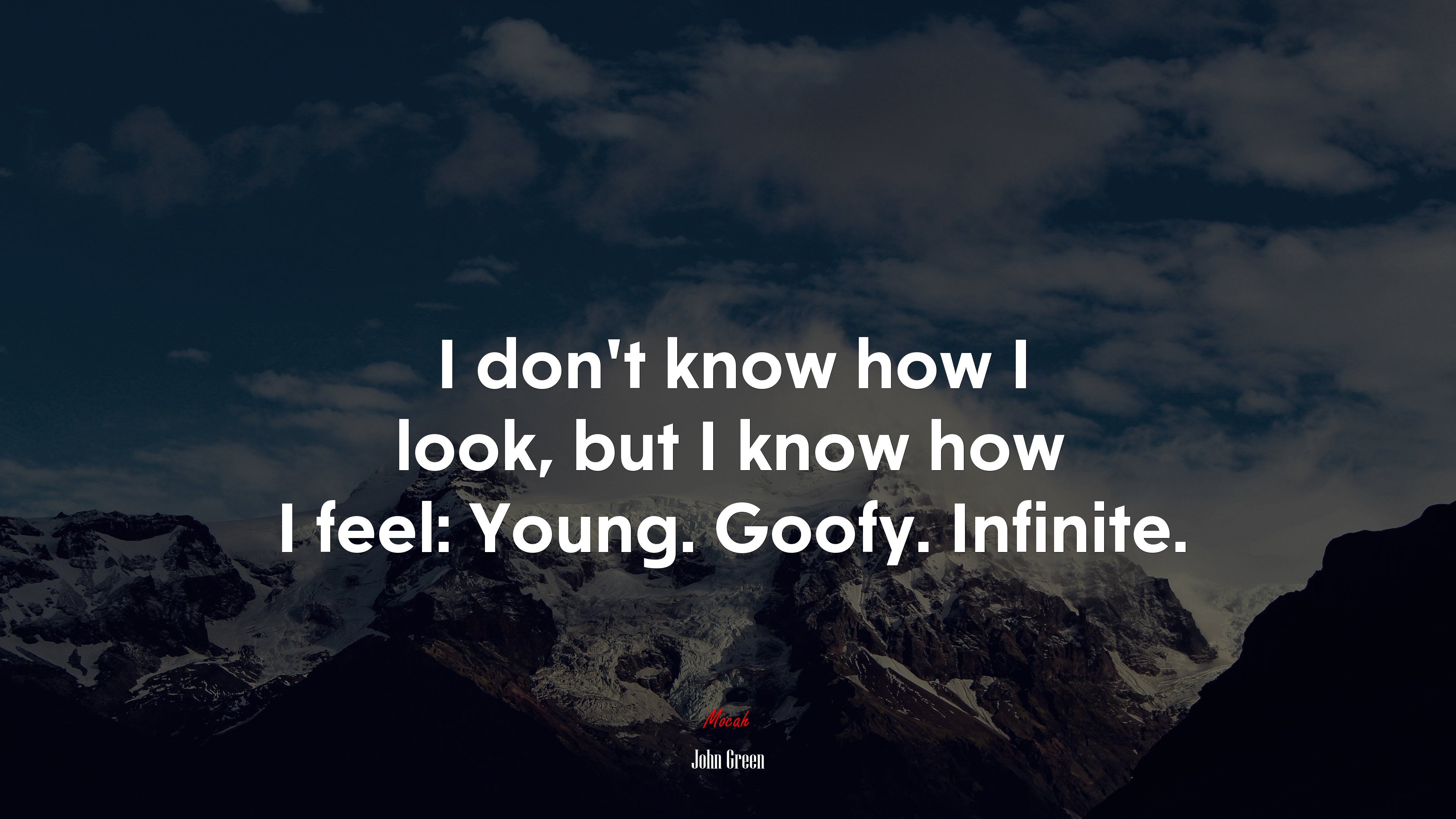 I don’t know how I look, but I know how I feel: Young. Goofy. Infinite. | John Green quote HD Wallpaper