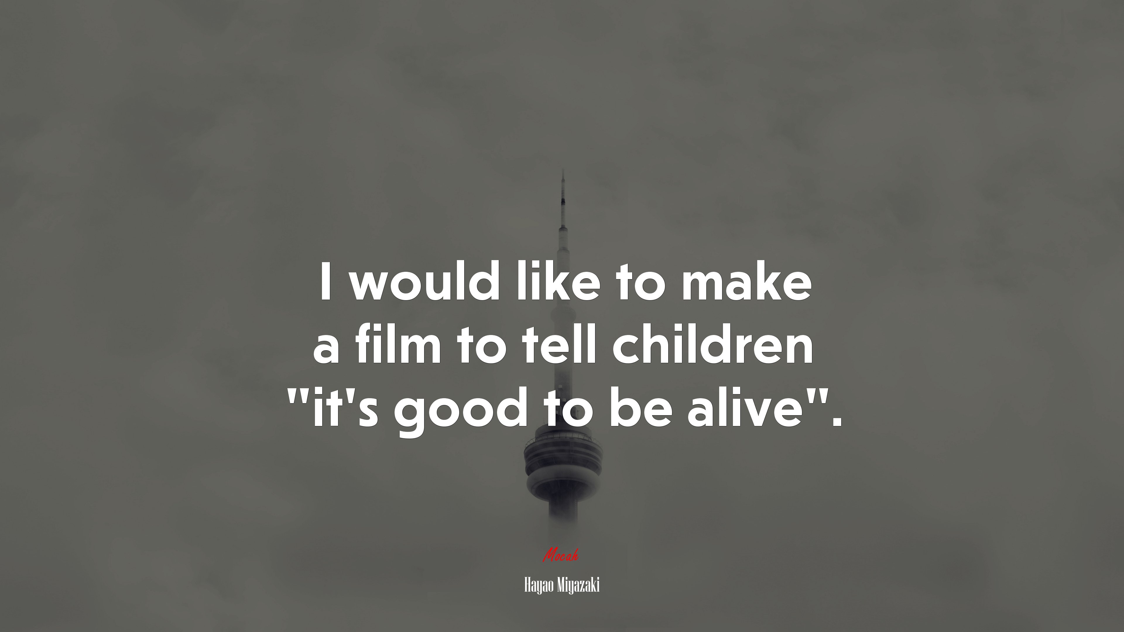 I would like to make a film to tell children “it’s good to be alive”. | Hayao Miyazaki quote HD Wallpaper