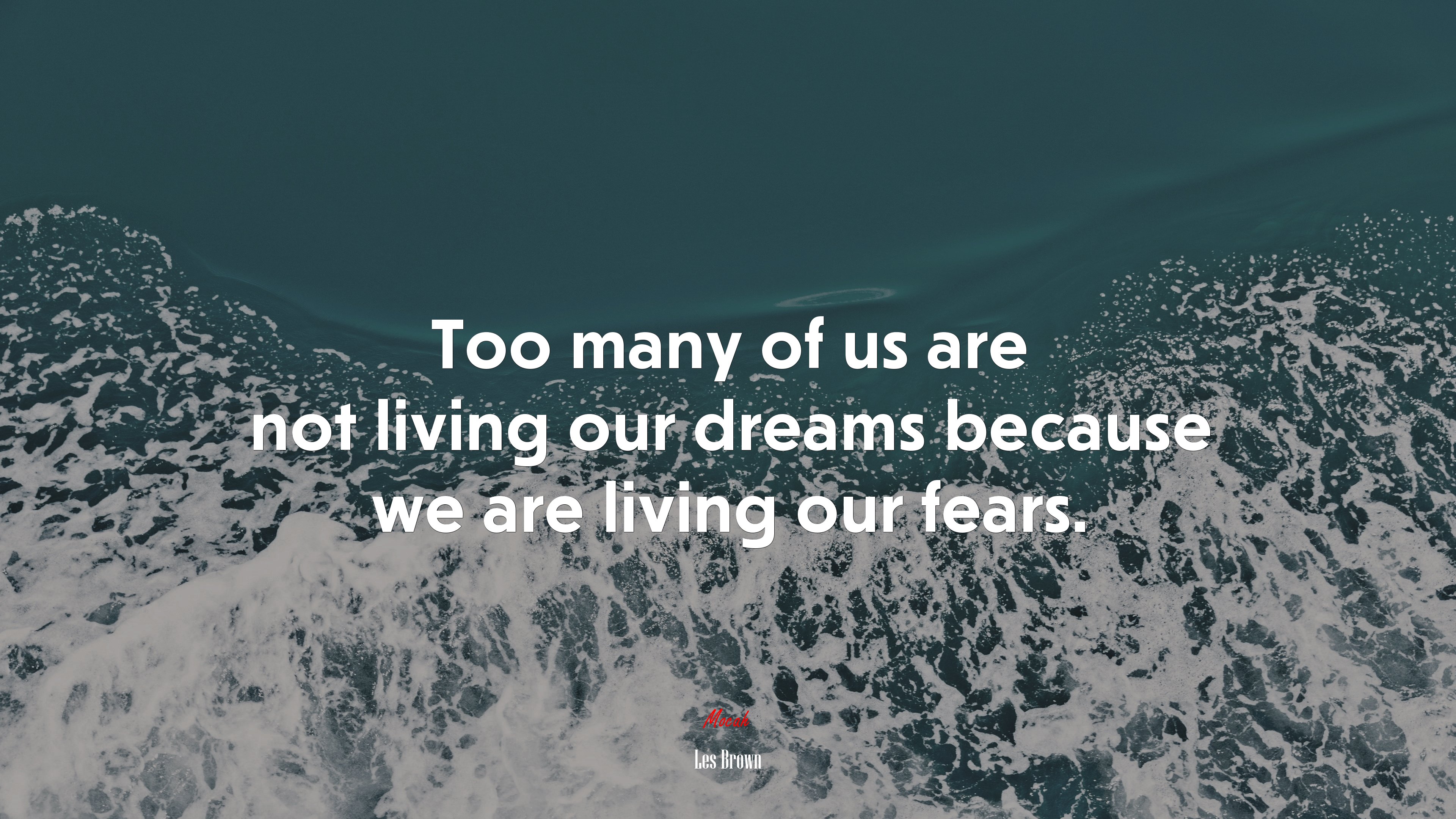 Too many of us are not living our dreams because we are living our fears. | Les Brown quote HD Wallpaper