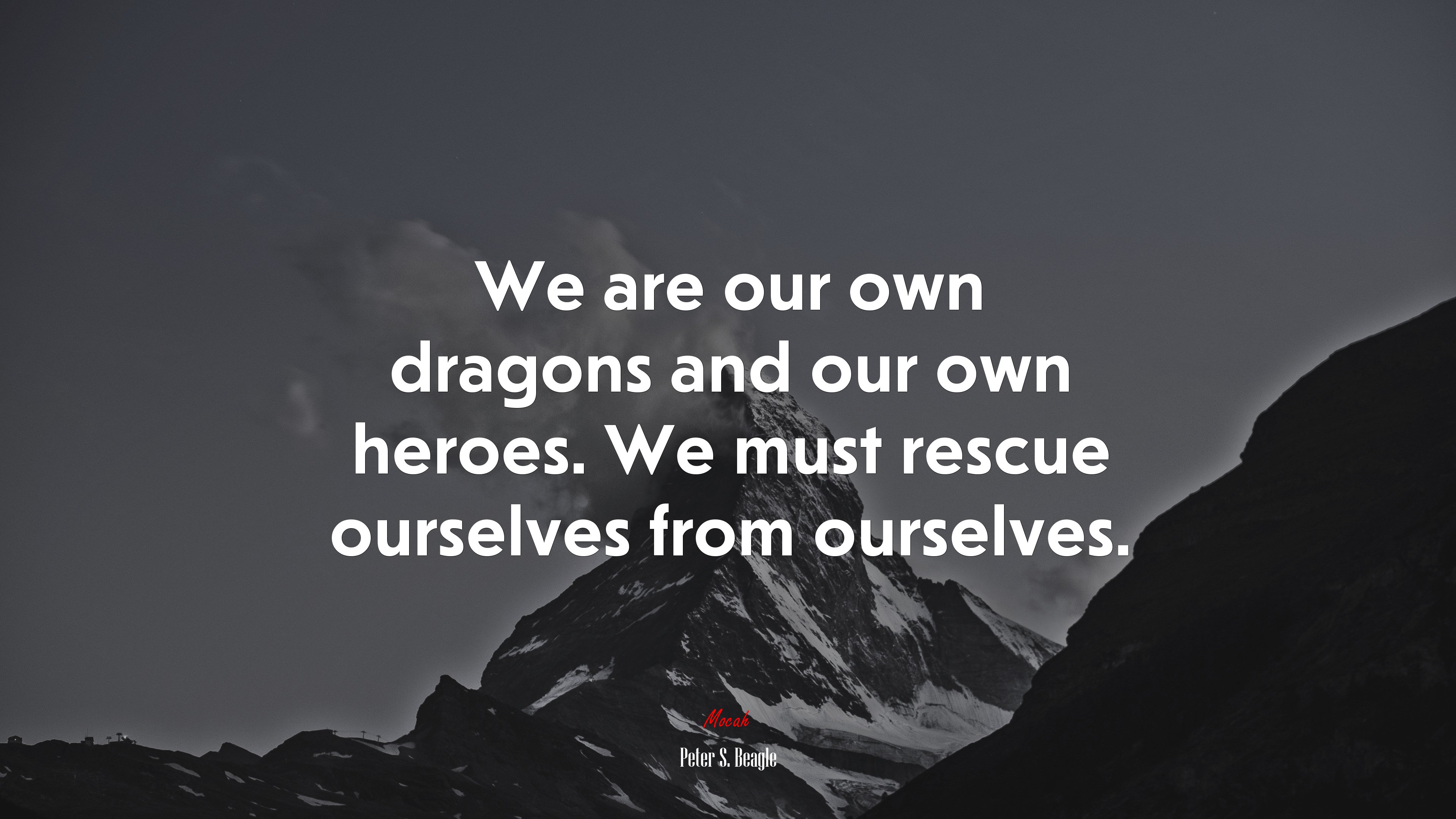 We are our own dragons and our own heroes. We must rescue ourselves from ourselves. | Peter S. Beagle quote HD Wallpaper