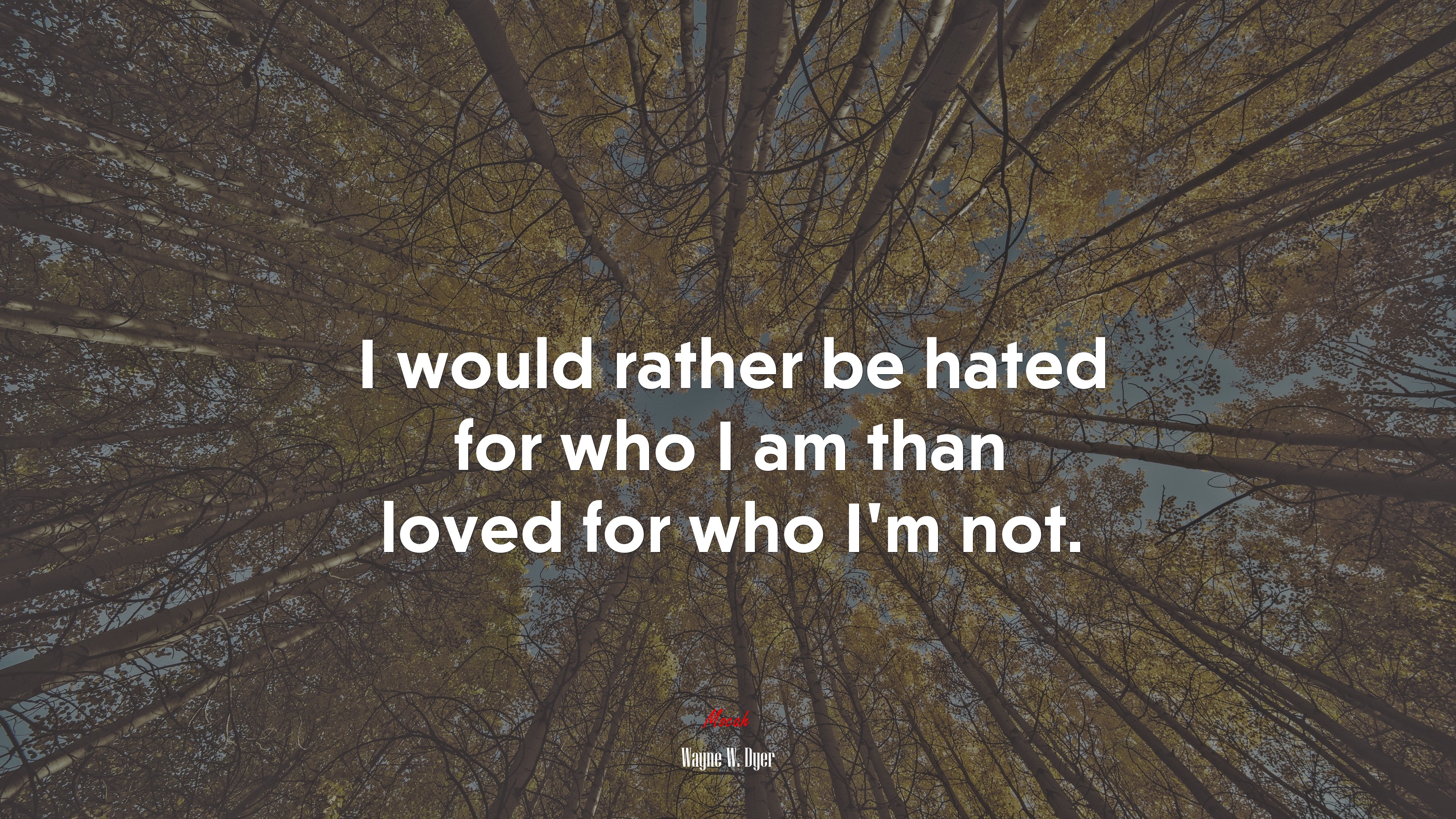 I would rather be hated for who I am than loved for who Im not. | Wayne W. Dyer quote HD Wallpaper