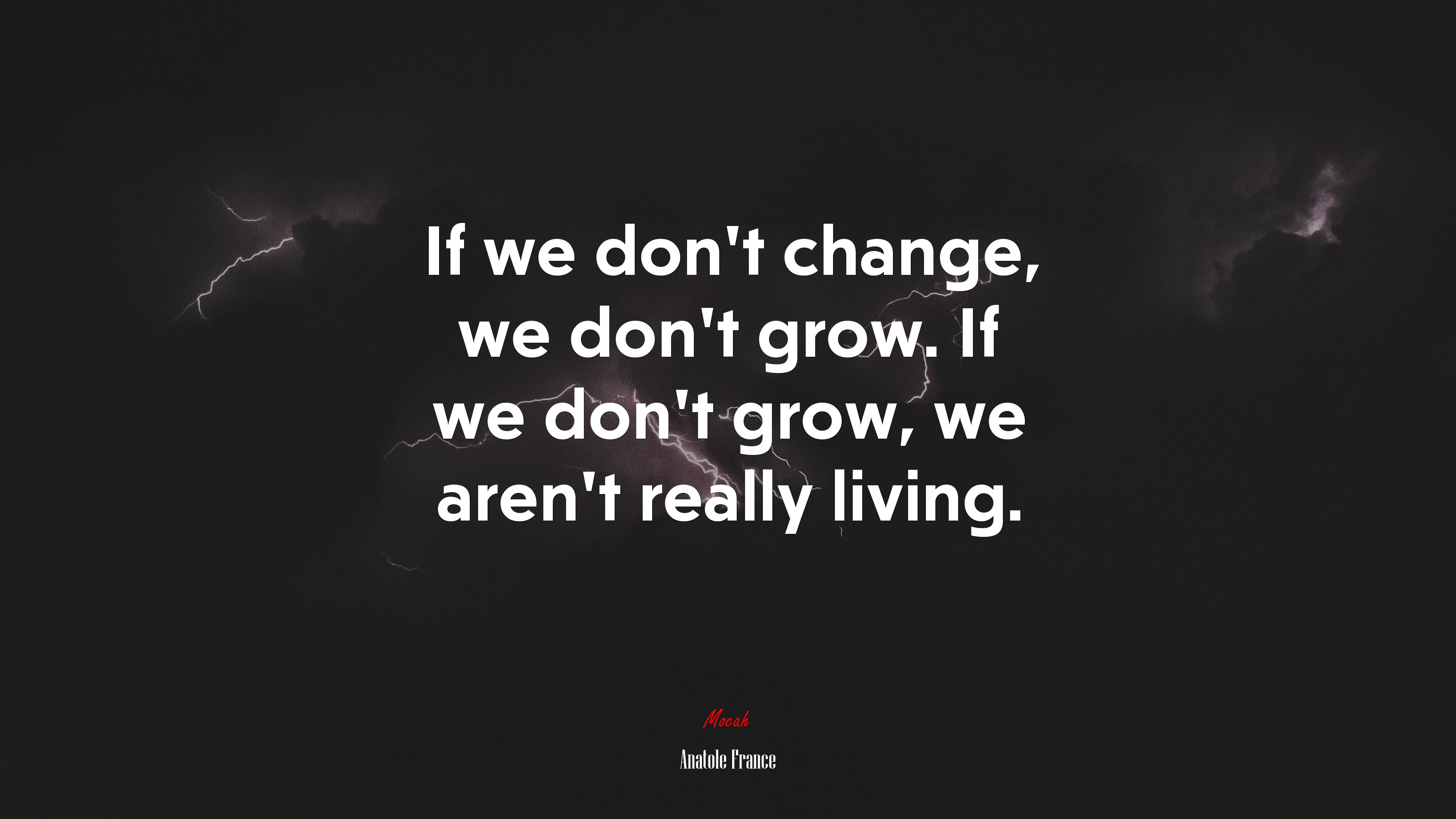 If we don’t change, we don’t grow. If we don’t grow, we aren’t really living. | Anatole France quote HD Wallpaper