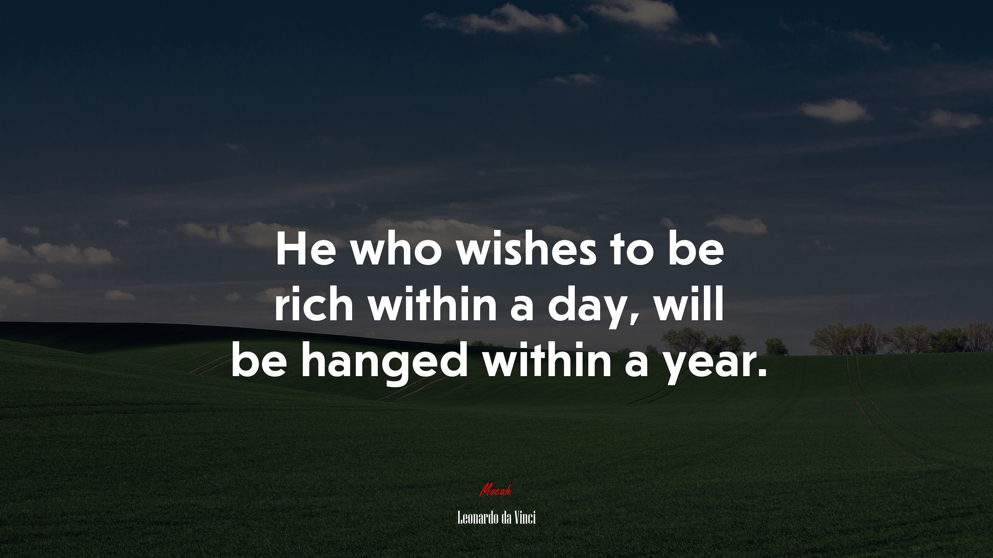 He who wishes to be rich within a day, will be hanged within a year. | Leonardo da Vinci quote HD Wallpaper