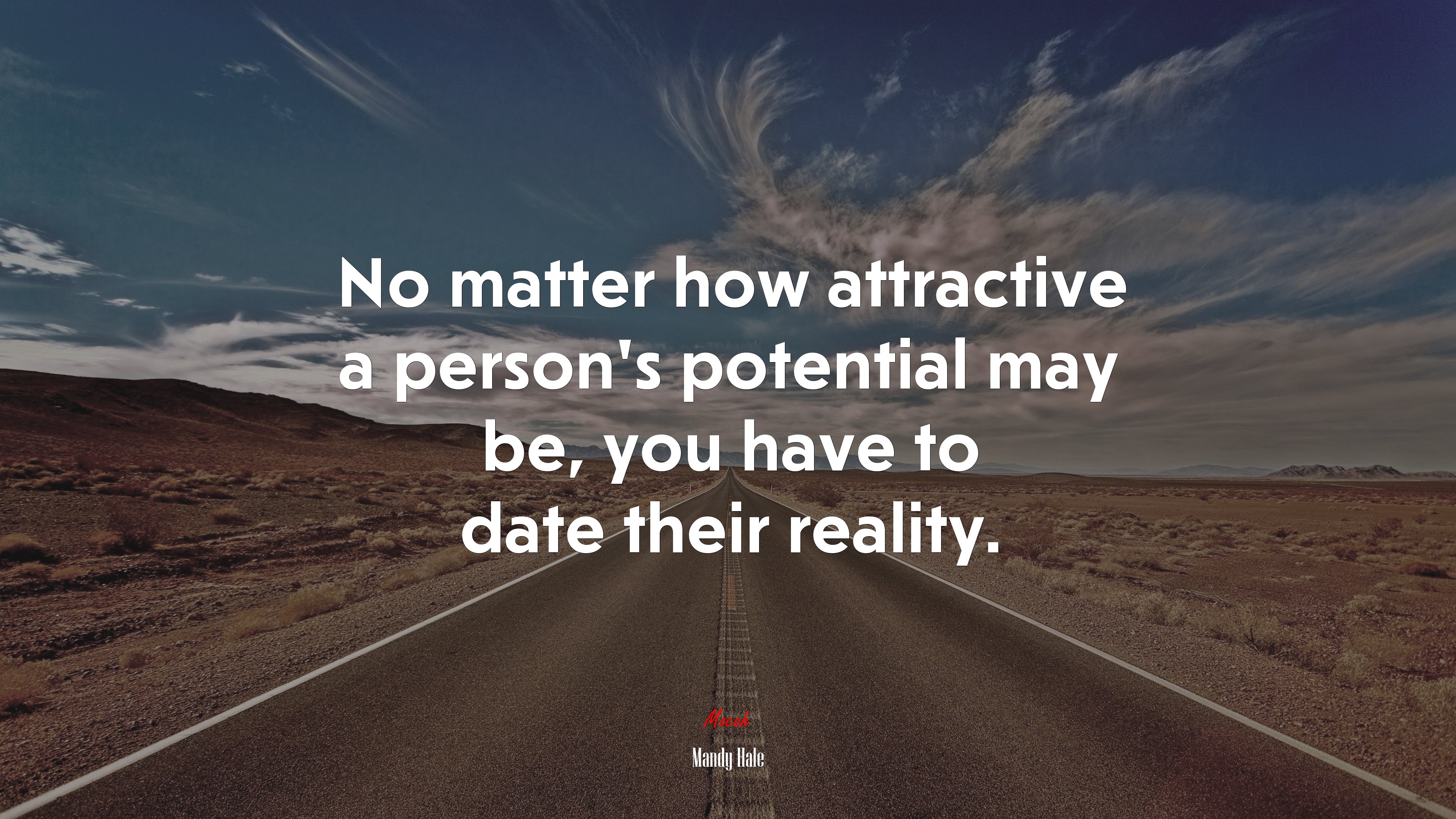 No matter how attractive a person’s potential may be, you have to date their reality. | Mandy Hale quote HD Wallpaper