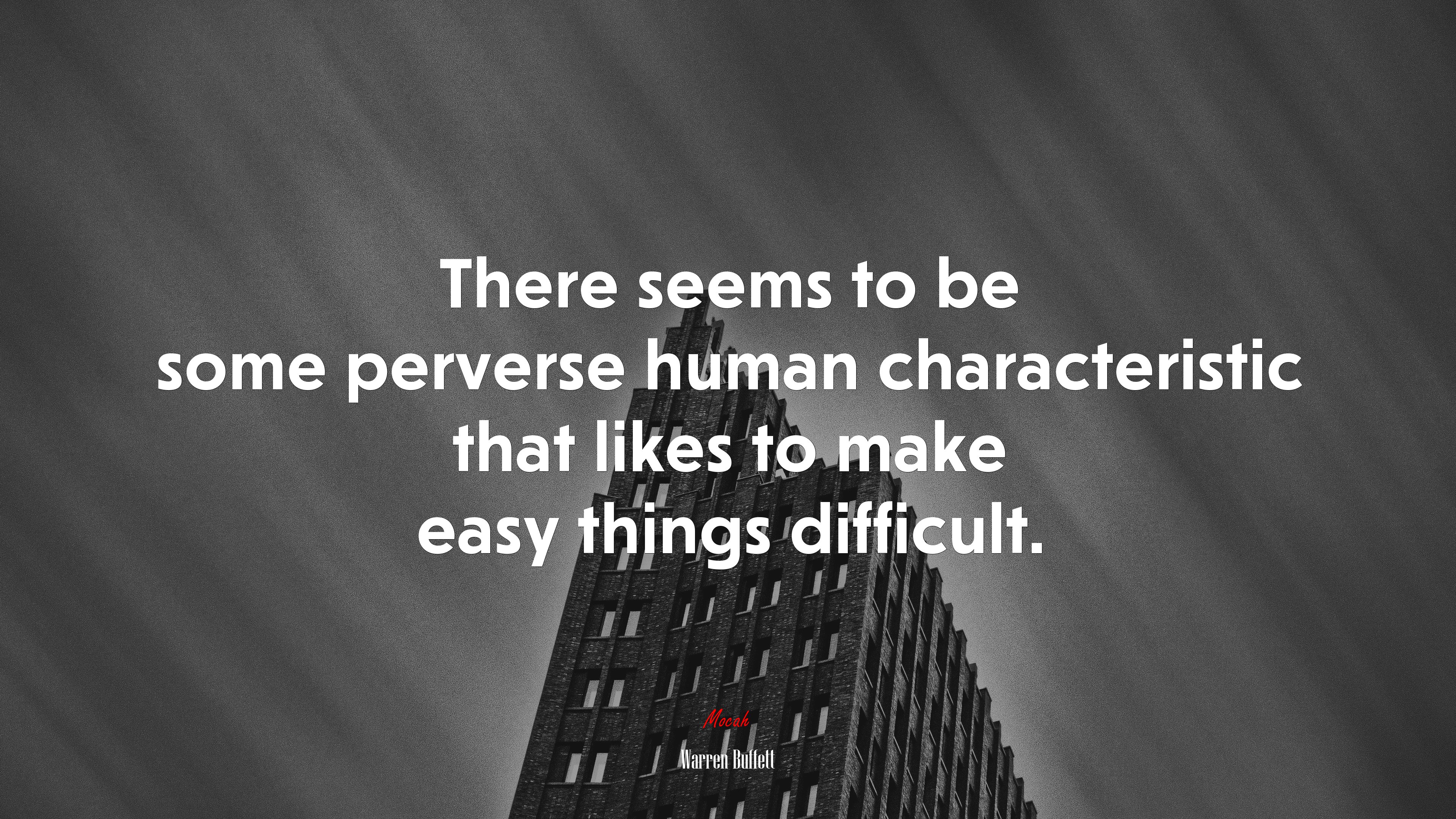 There seems to be some perverse human characteristic that likes to make easy things difficult. | Warren Buffett quote HD Wallpaper