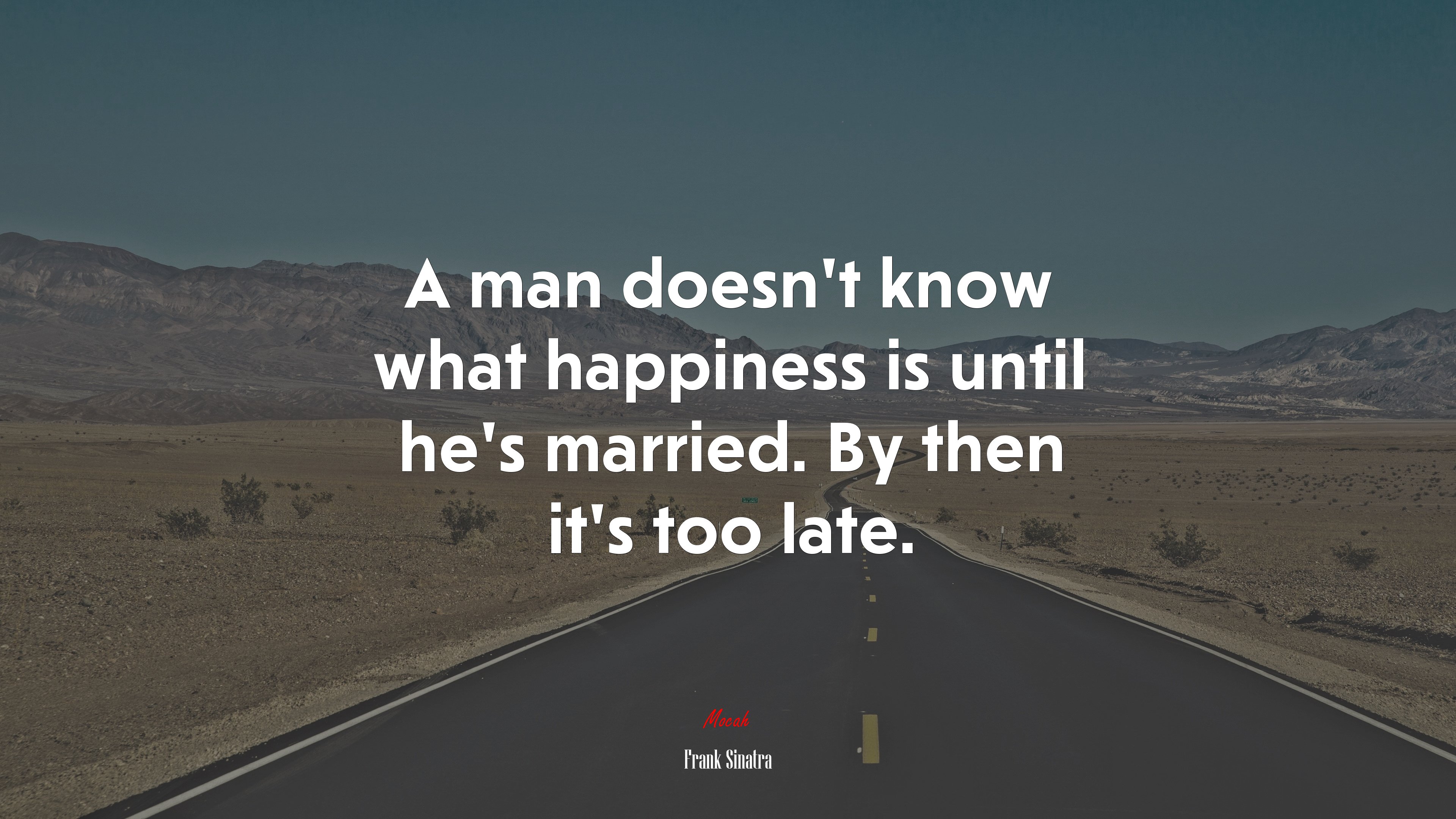 A man doesn’t know what happiness is until he’s married. By then it’s too late. | Frank Sinatra quote HD Wallpaper