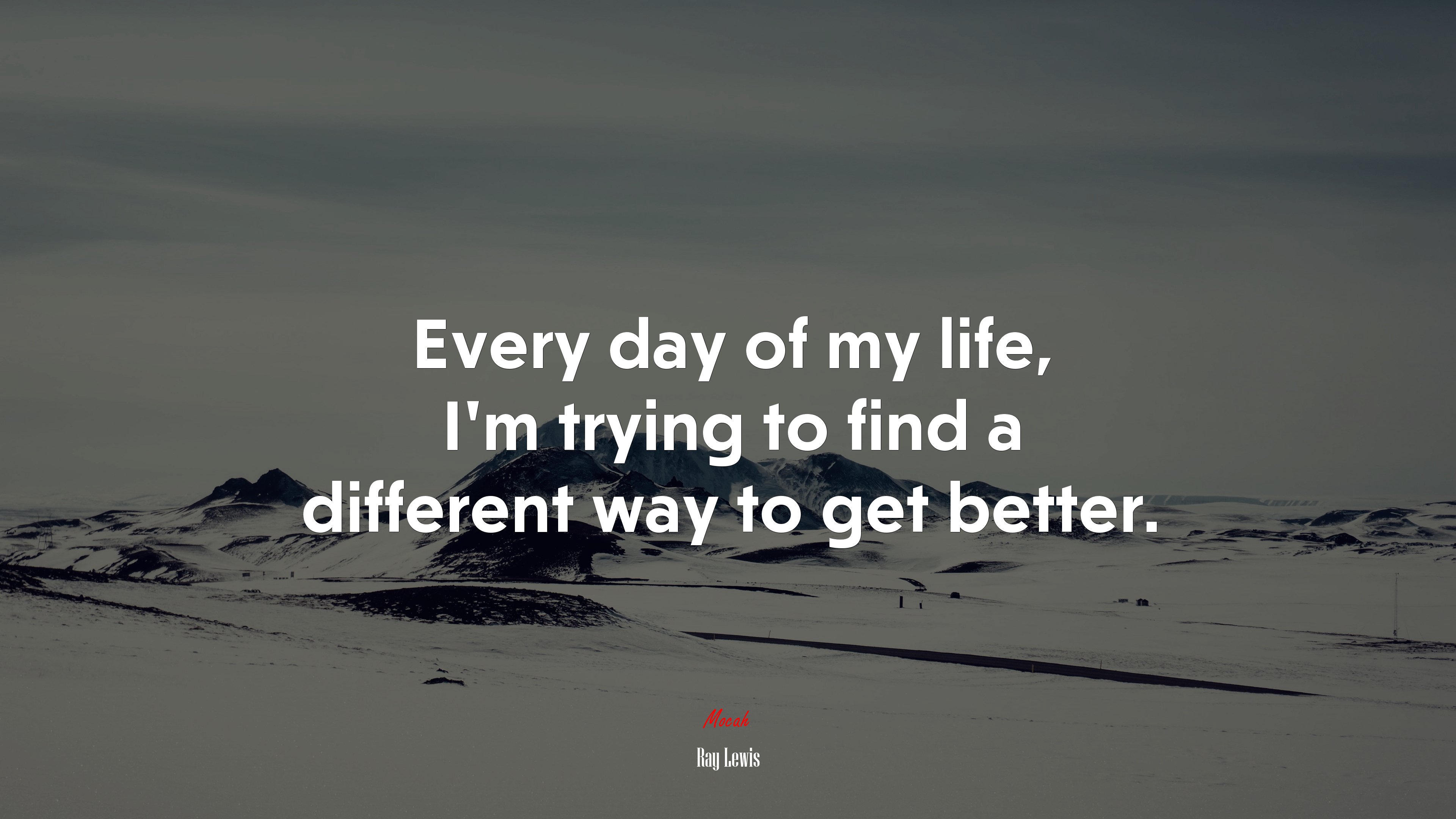 Every day of my life, I’m trying to find a different way to get better. | Ray Lewis quote HD Wallpaper