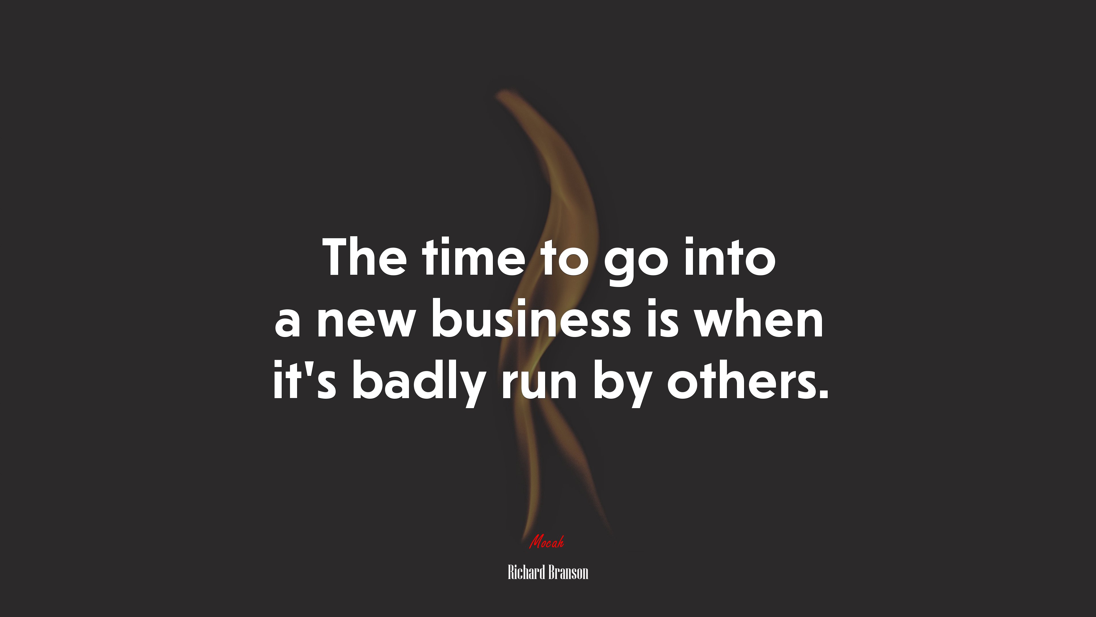 The time to go into a new business is when it’s badly run by others. | Richard Branson quote HD Wallpaper