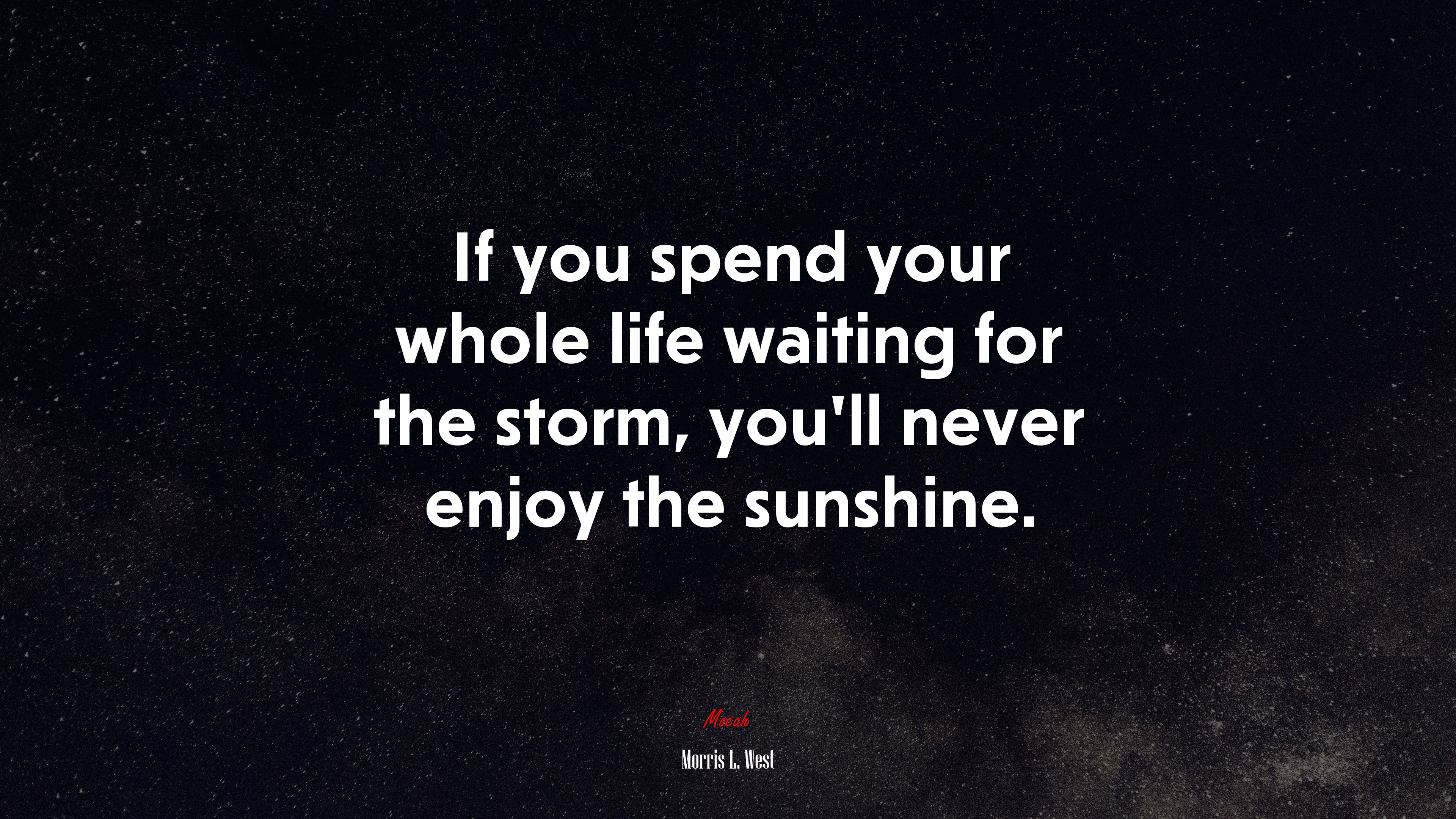 If you spend your whole life waiting for the storm, you’ll never enjoy the sunshine. | Morris L. West quote HD Wallpaper